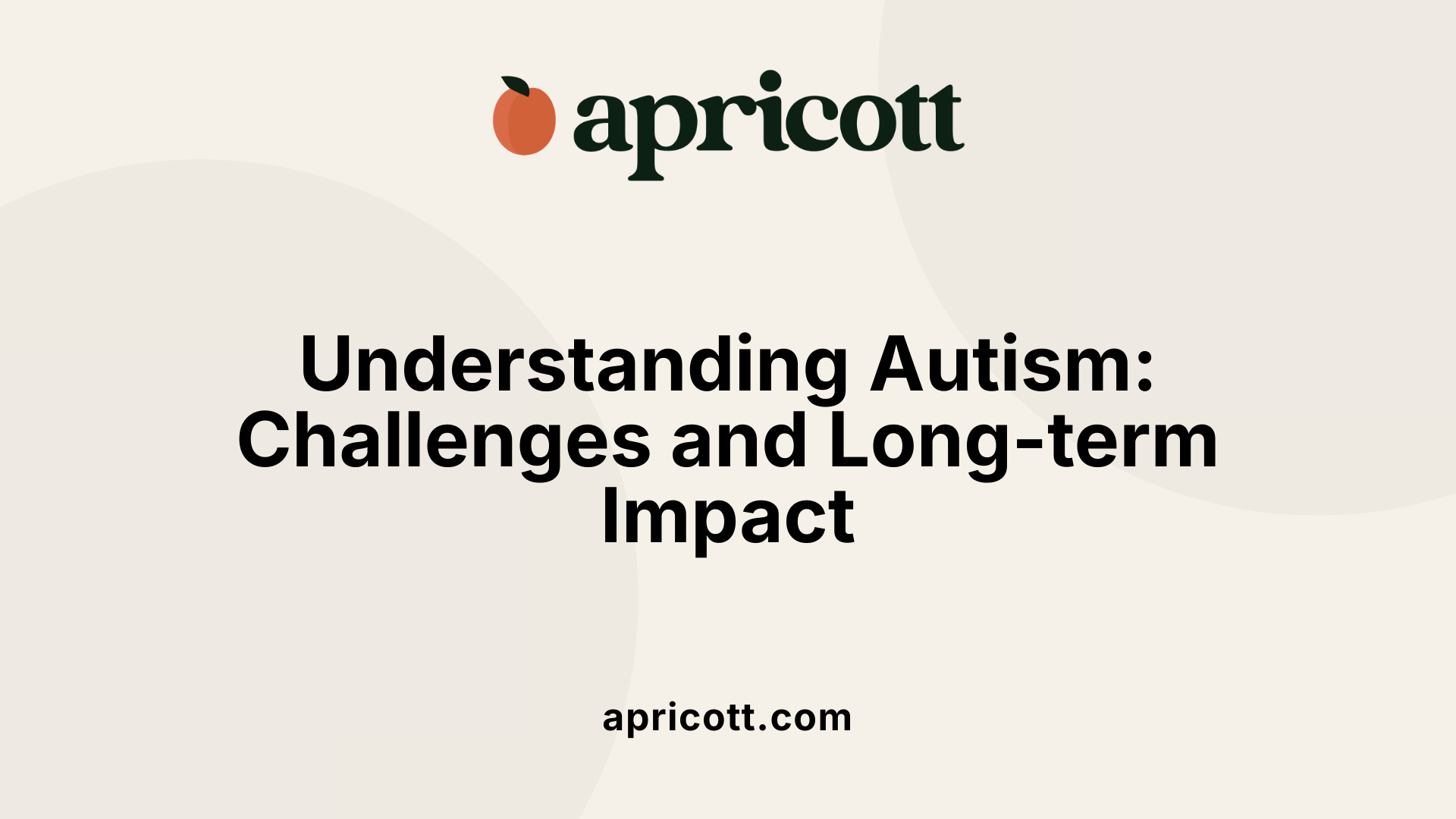 Understanding Autism: Challenges and Long-term Impact