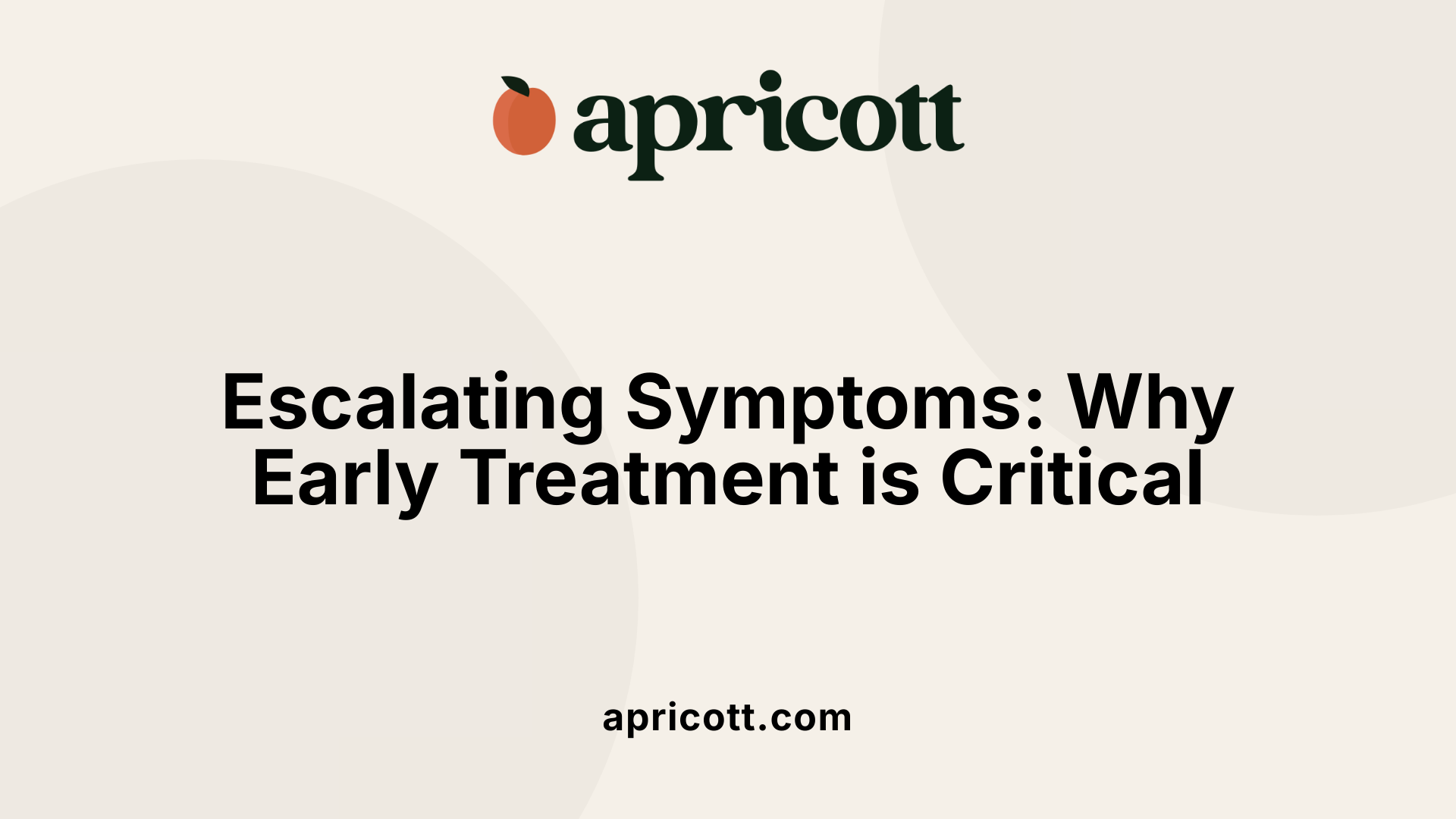 Escalating Symptoms: Why Early Treatment is Critical