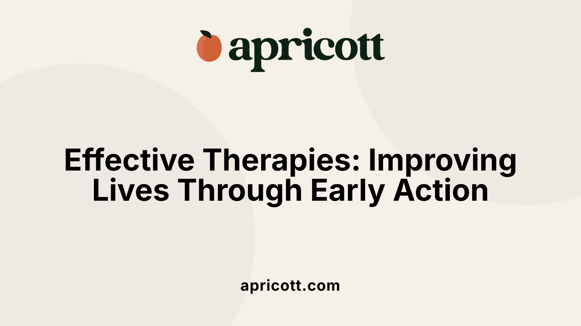 Effective Therapies: Improving Lives Through Early Action