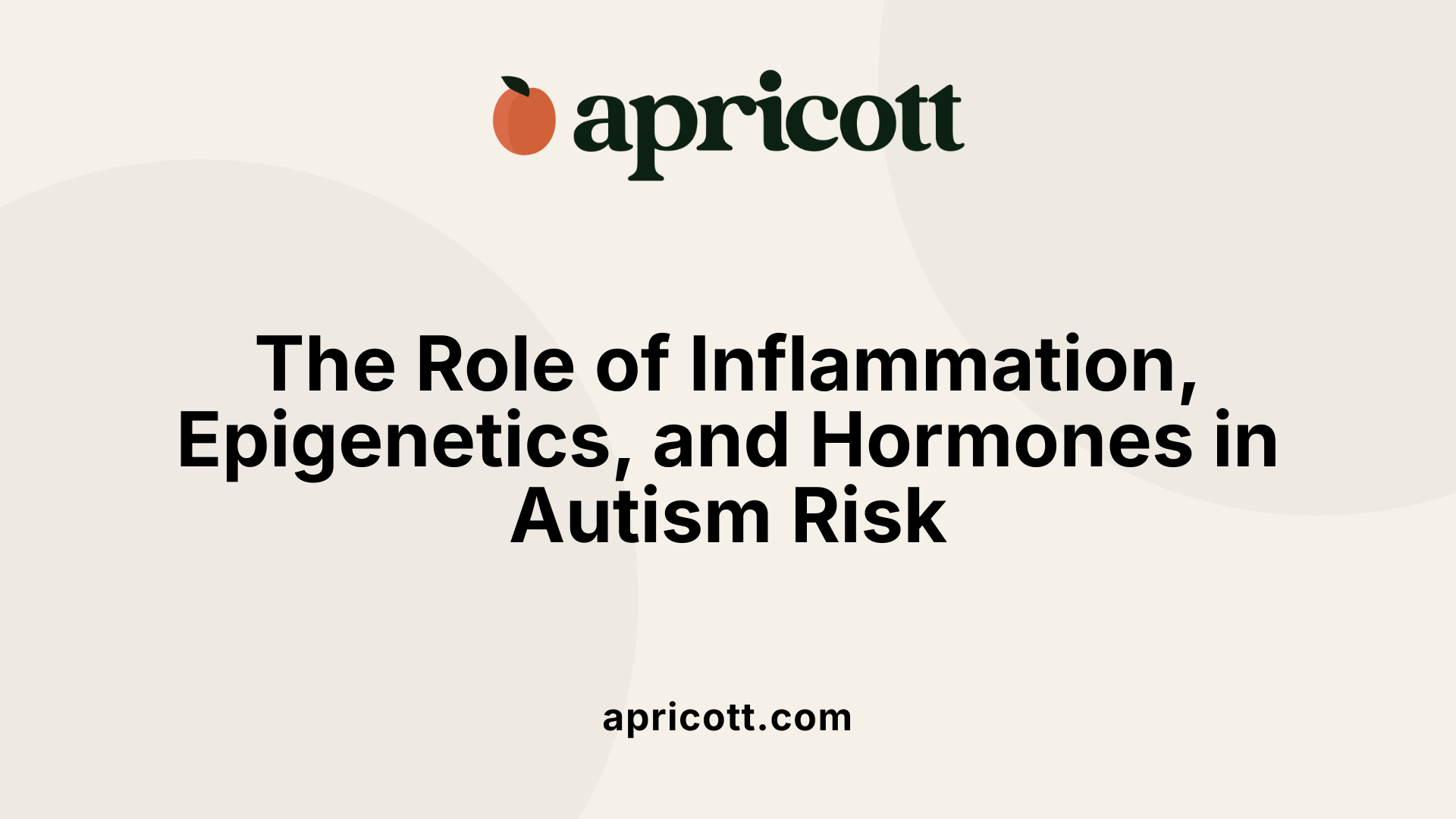 The Role of Inflammation, Epigenetics, and Hormones in Autism Risk