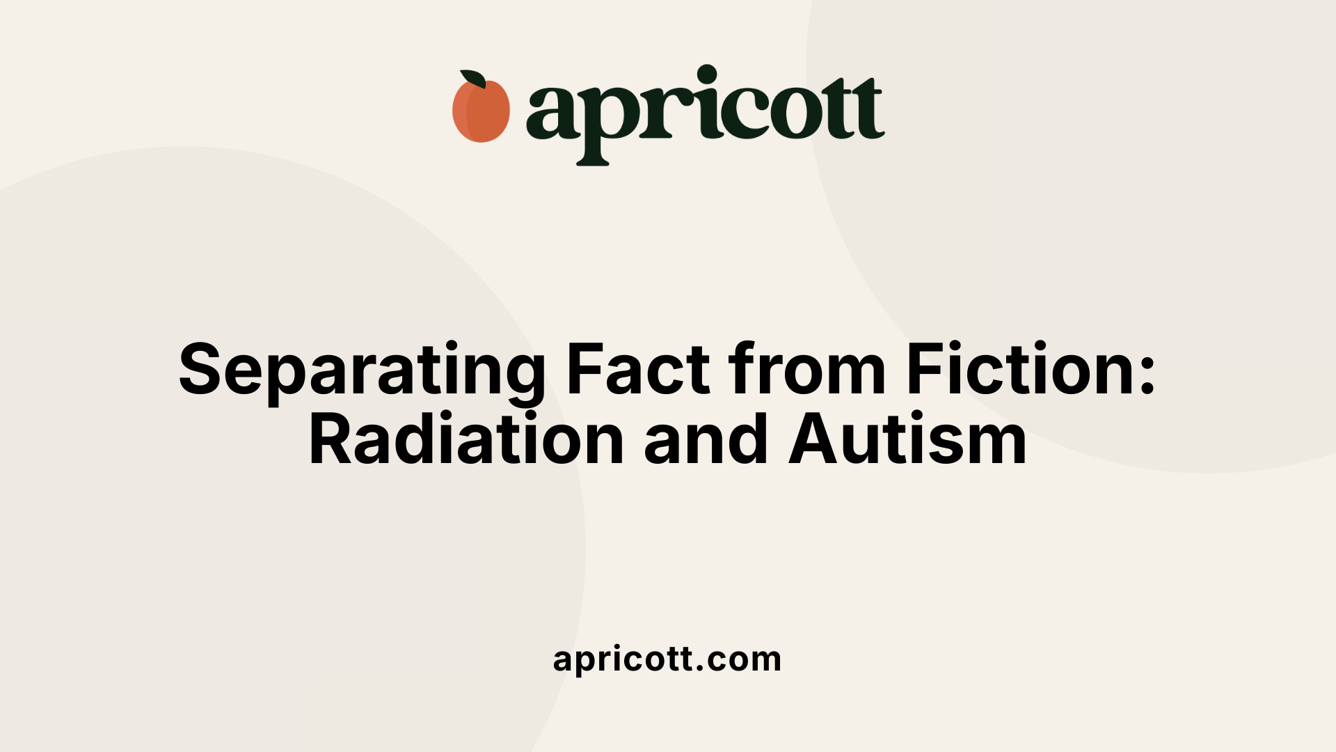 Separating Fact from Fiction: Radiation and Autism