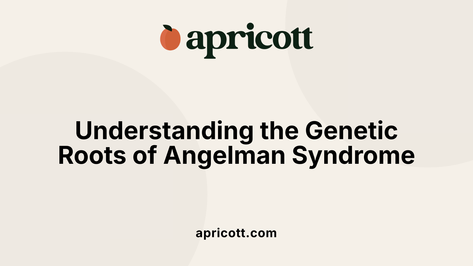 Understanding the Genetic Roots of Angelman Syndrome
