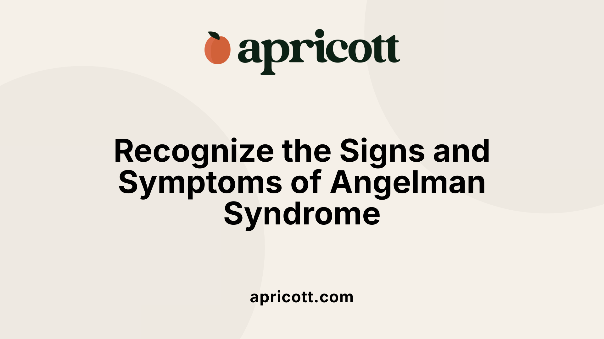Recognize the Signs and Symptoms of Angelman Syndrome