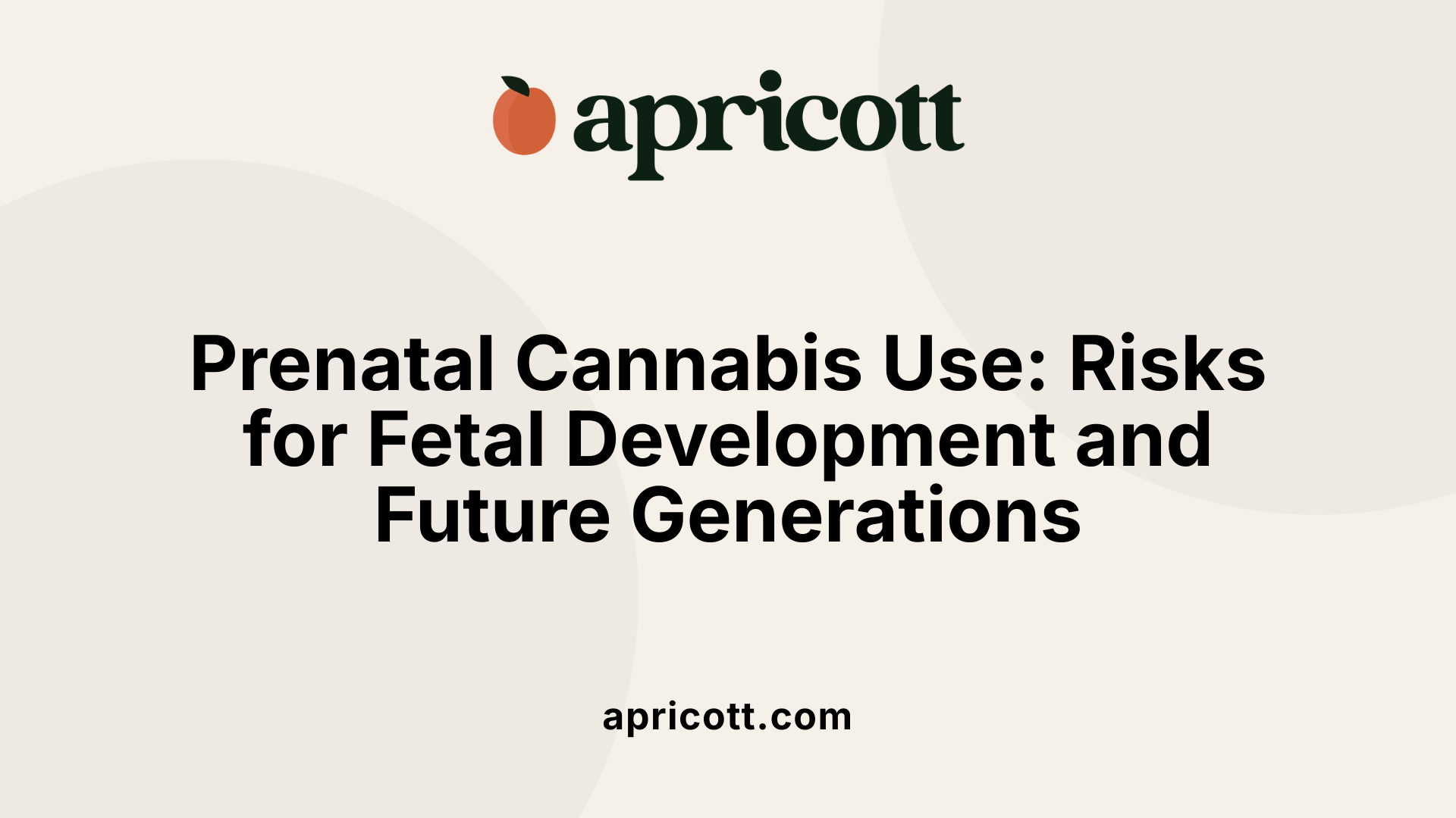 Prenatal Cannabis Use: Risks for Fetal Development and Future Generations