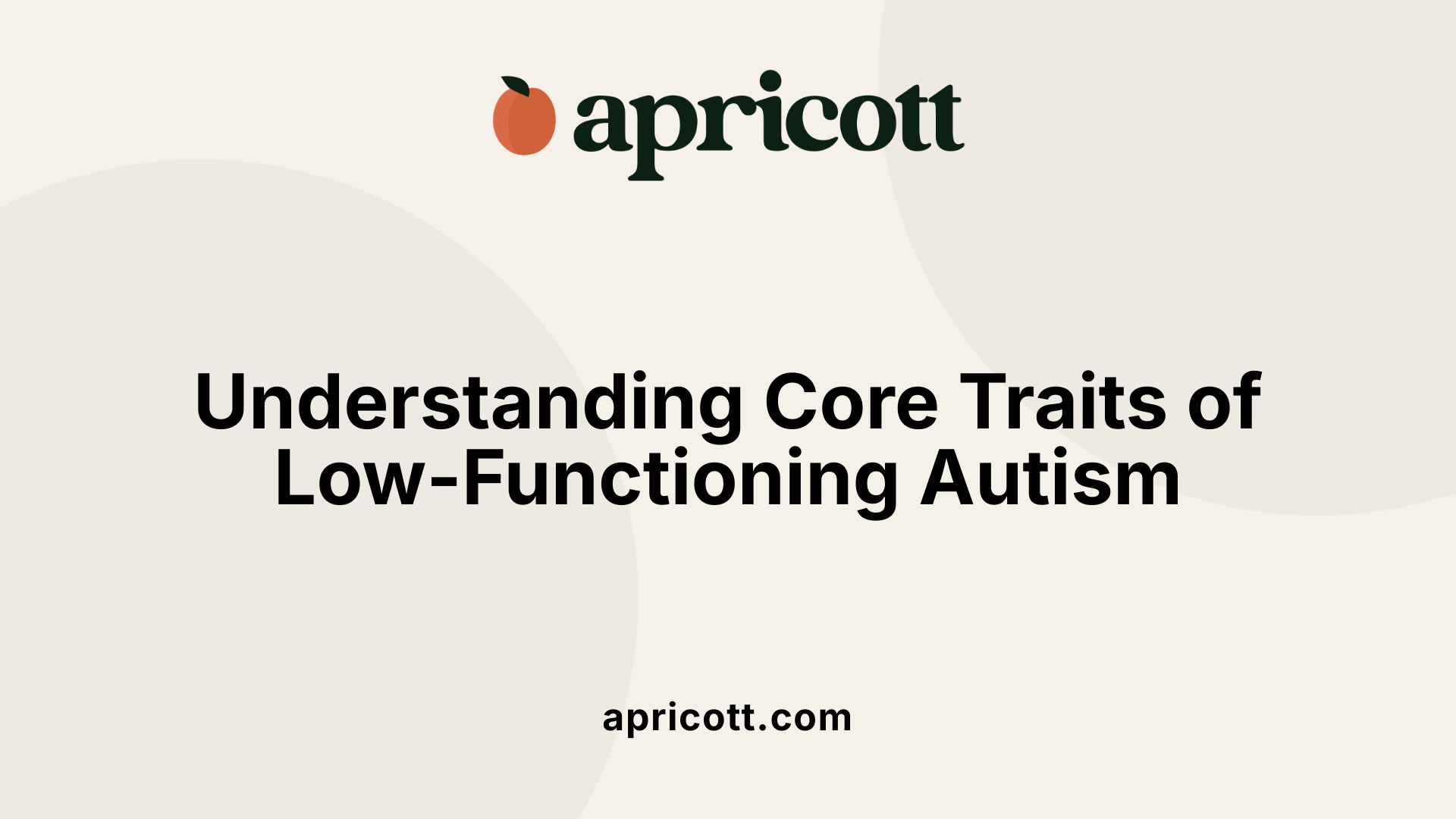Understanding Core Traits of Low-Functioning Autism