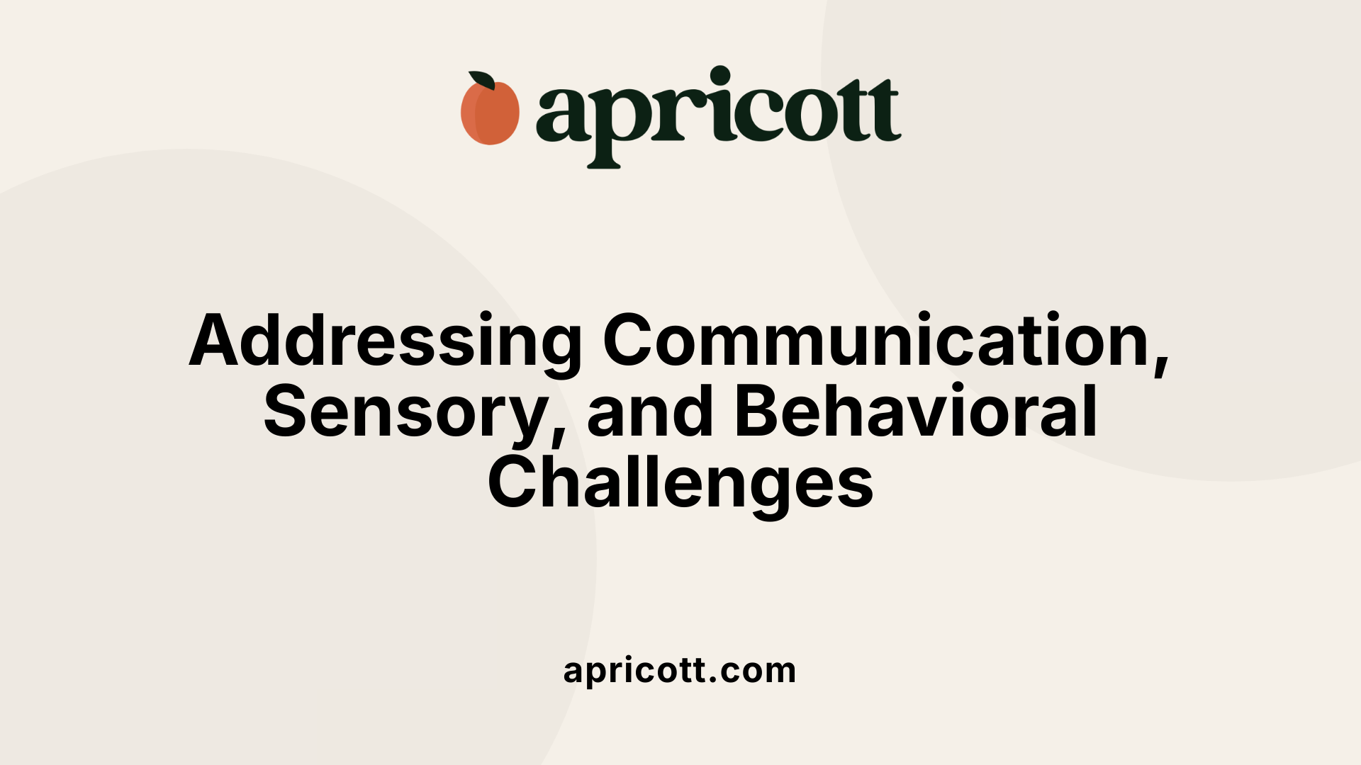 Addressing Communication, Sensory, and Behavioral Challenges