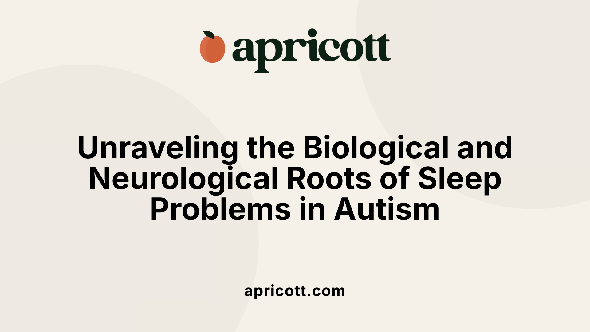 Unraveling the Biological and Neurological Roots of Sleep Problems in Autism