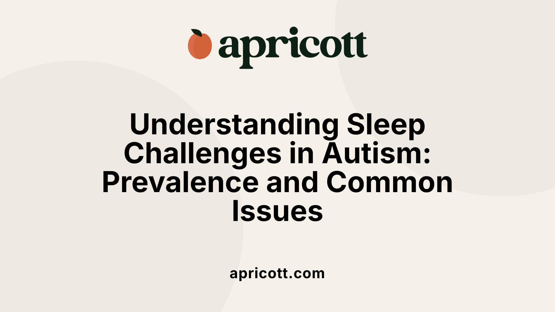 Understanding Sleep Challenges in Autism: Prevalence and Common Issues
