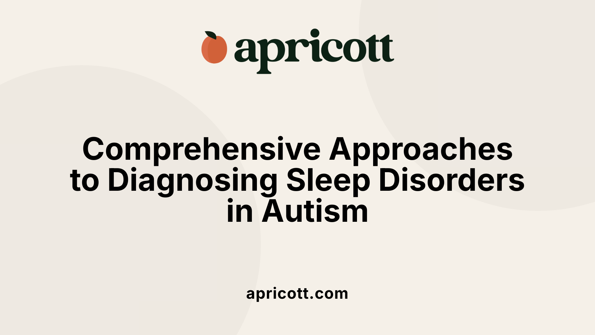 Comprehensive Approaches to Diagnosing Sleep Disorders in Autism
