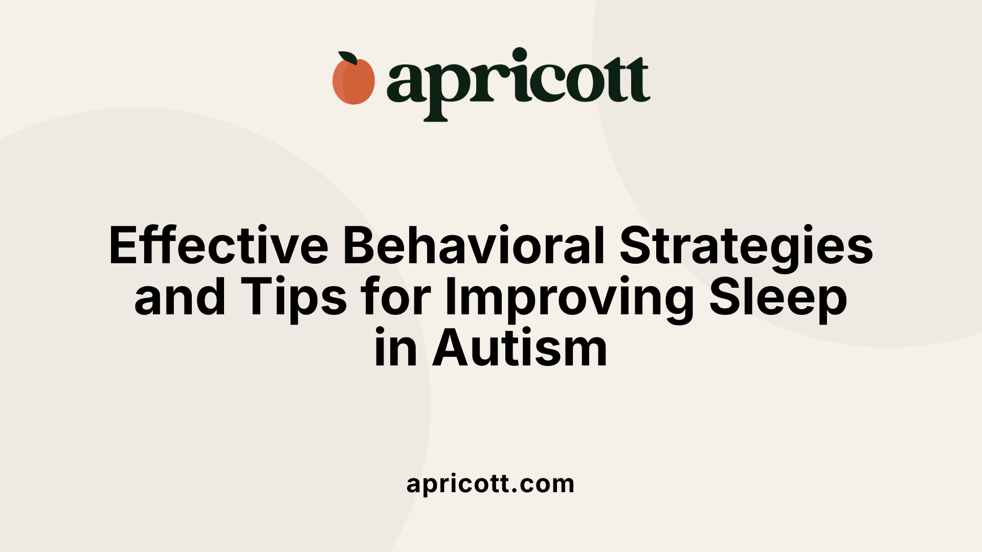 Effective Behavioral Strategies and Tips for Improving Sleep in Autism