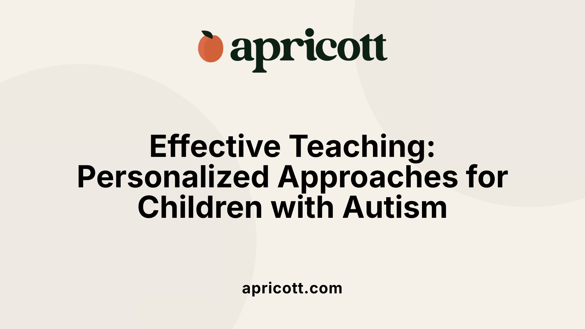 Effective Teaching: Personalized Approaches for Children with Autism