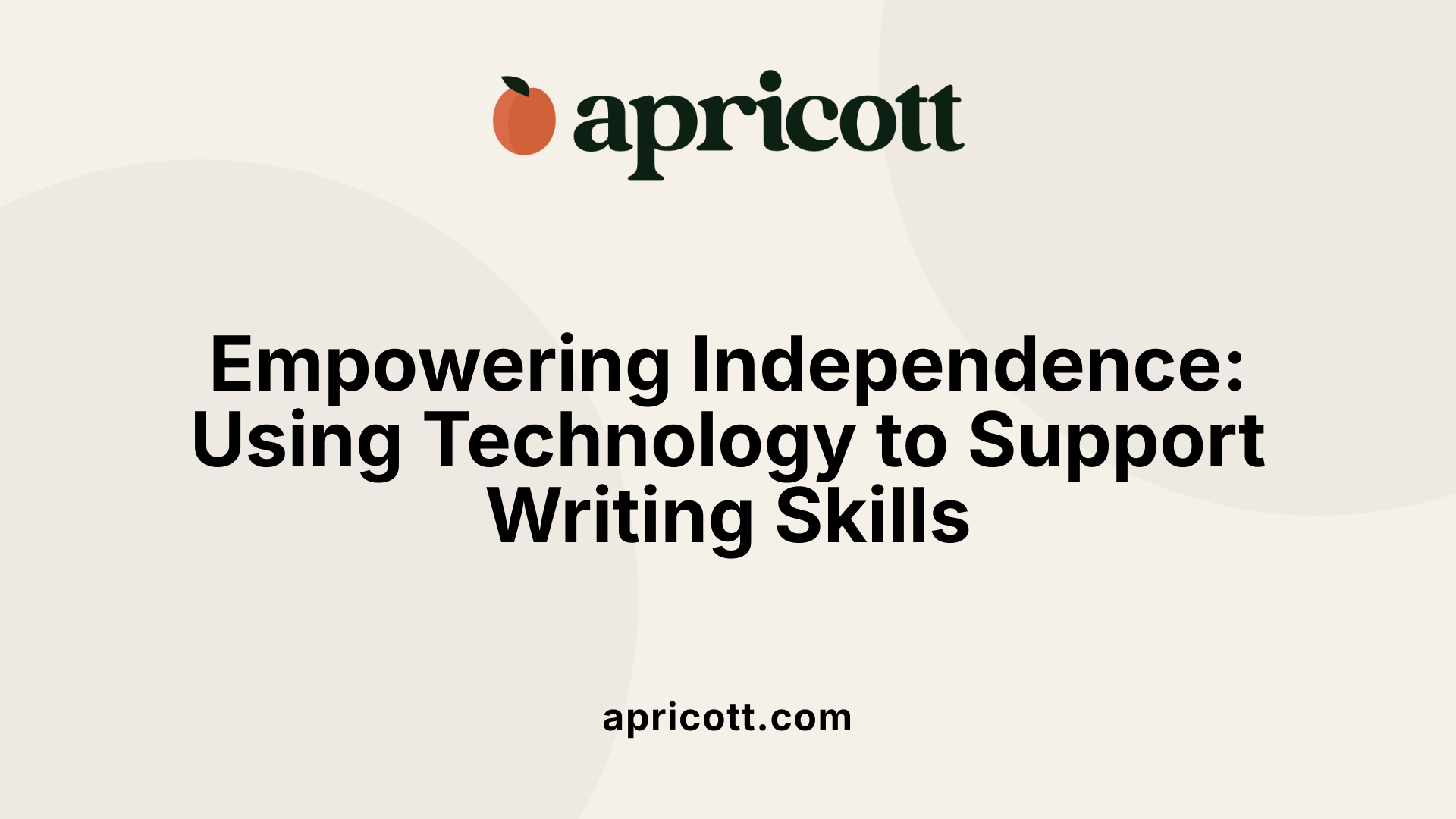 Empowering Independence: Using Technology to Support Writing Skills