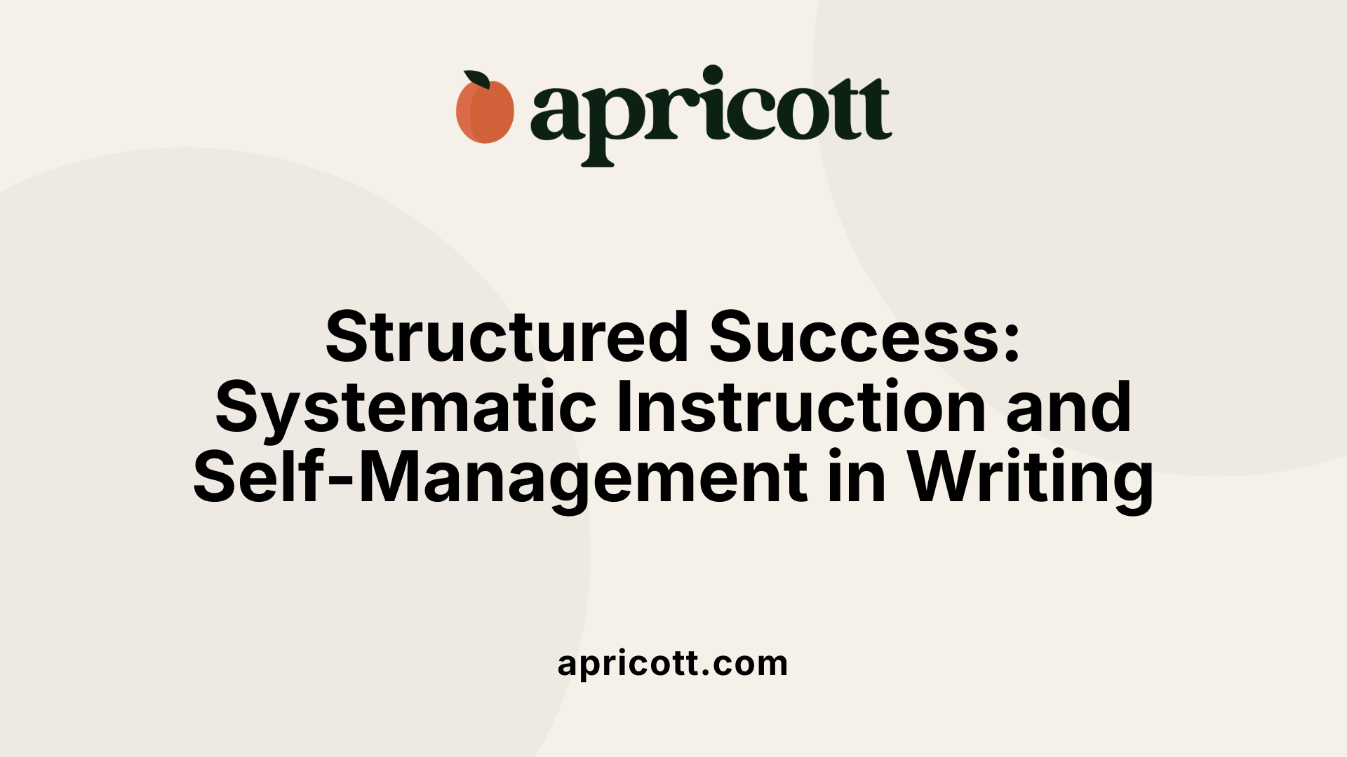 Structured Success: Systematic Instruction and Self-Management in Writing