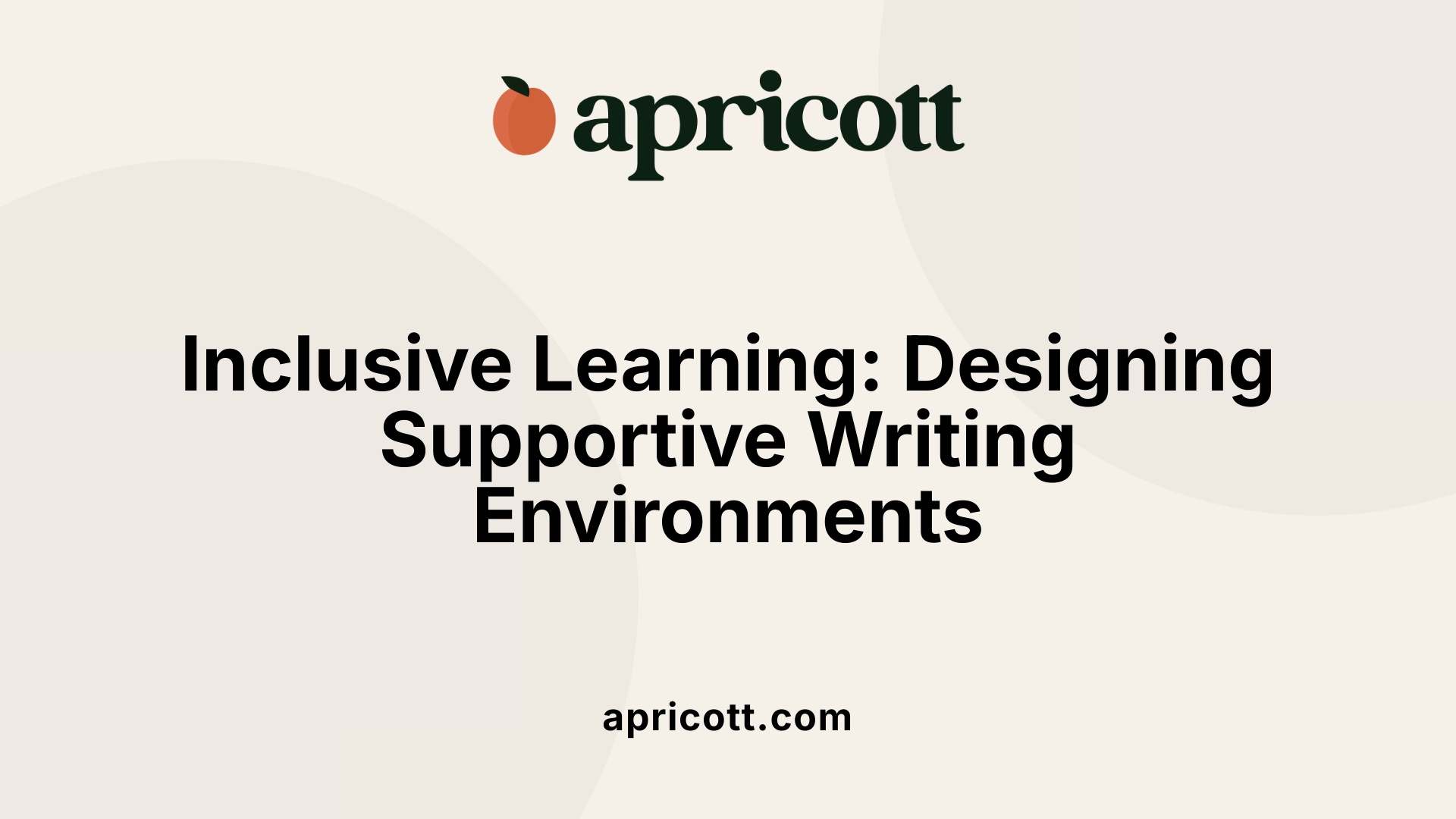 Inclusive Learning: Designing Supportive Writing Environments