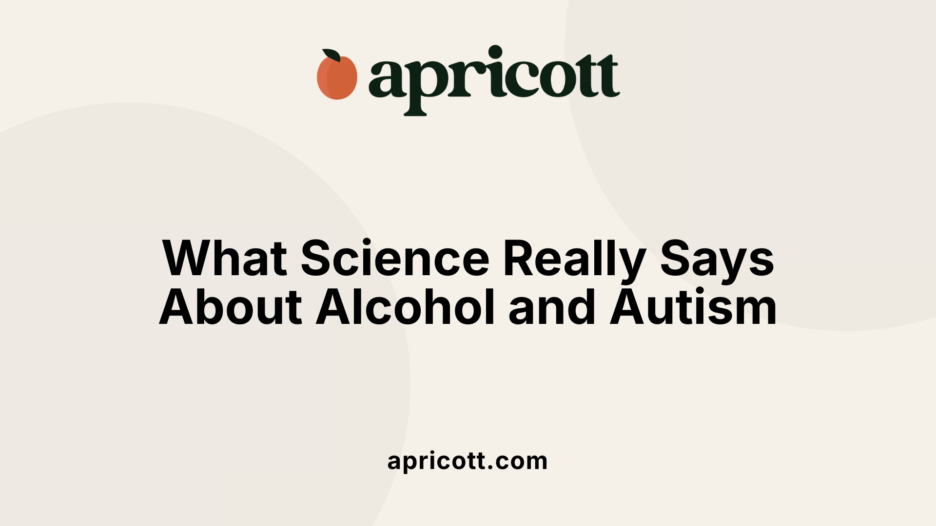 What Science Really Says About Alcohol and Autism