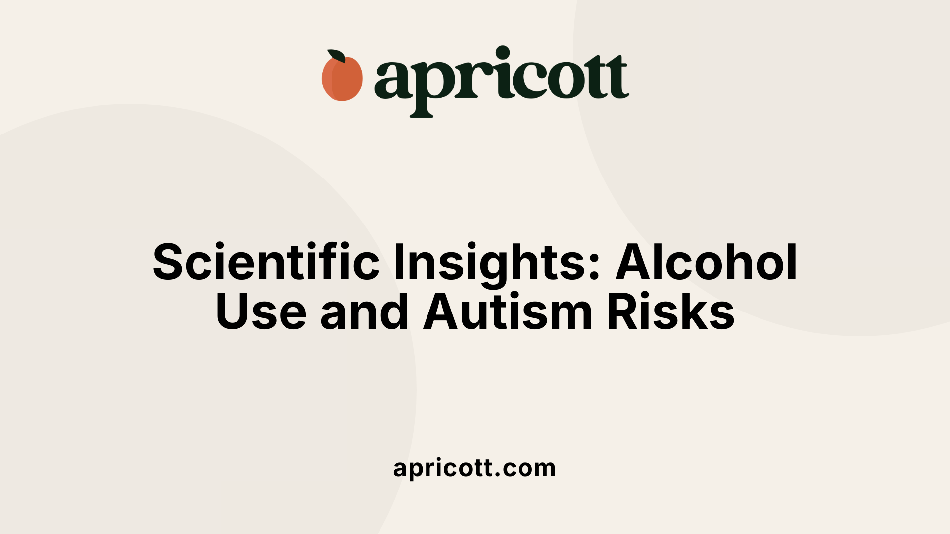 Scientific Insights: Alcohol Use and Autism Risks