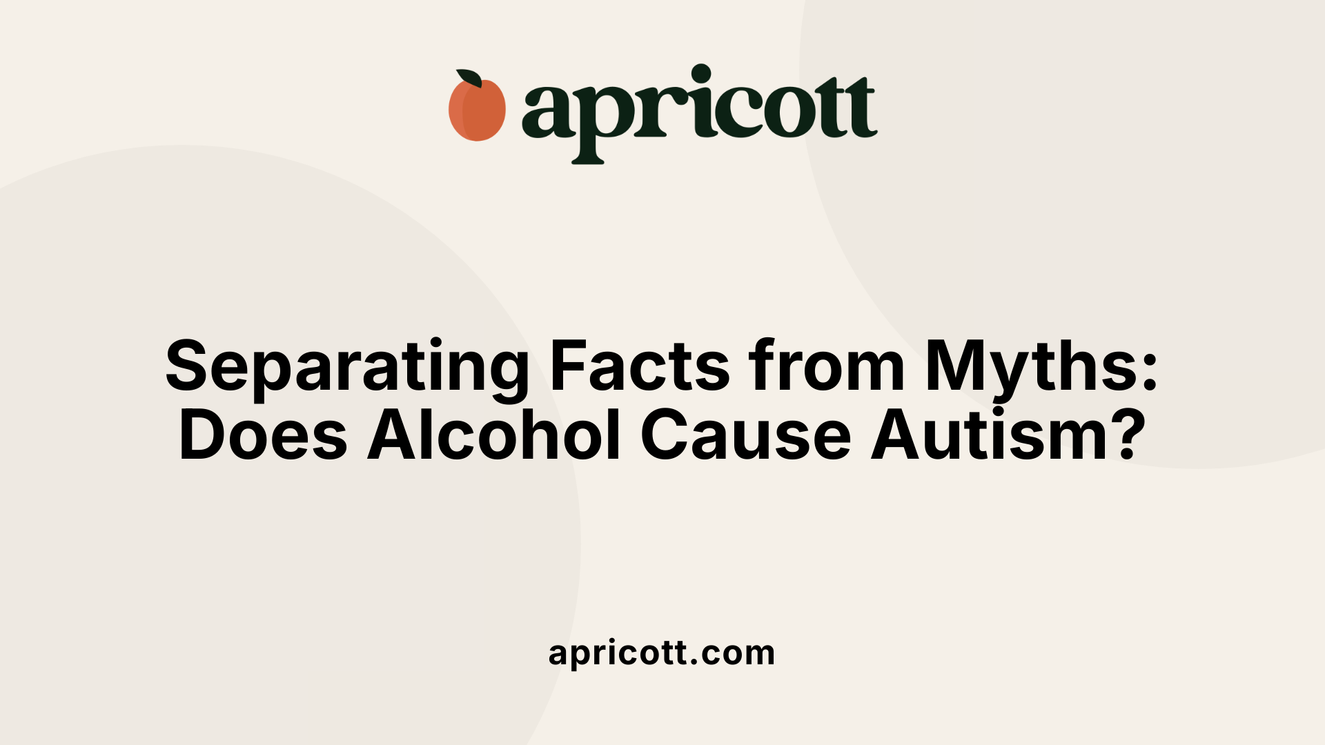 Separating Facts from Myths: Does Alcohol Cause Autism?