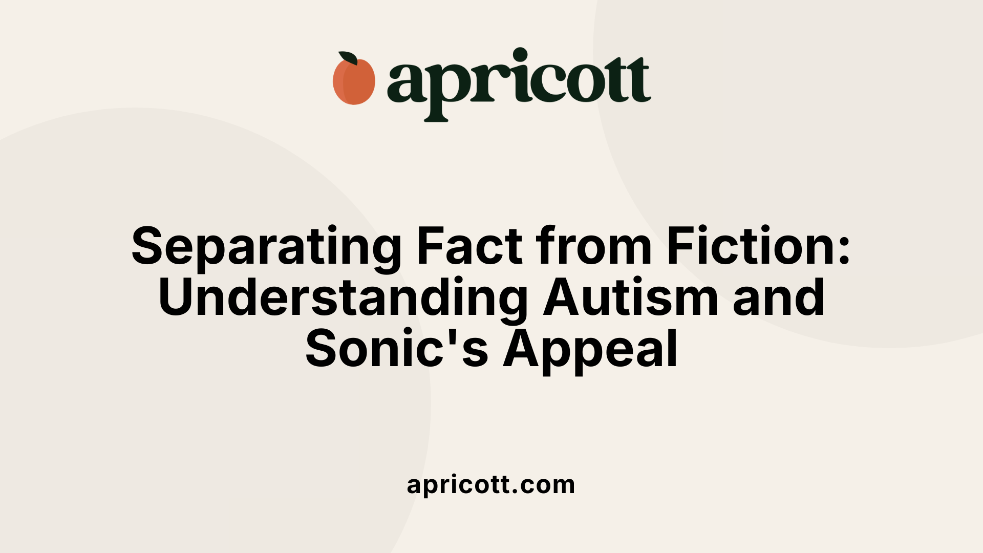 Separating Fact from Fiction: Understanding Autism and Sonic's Appeal