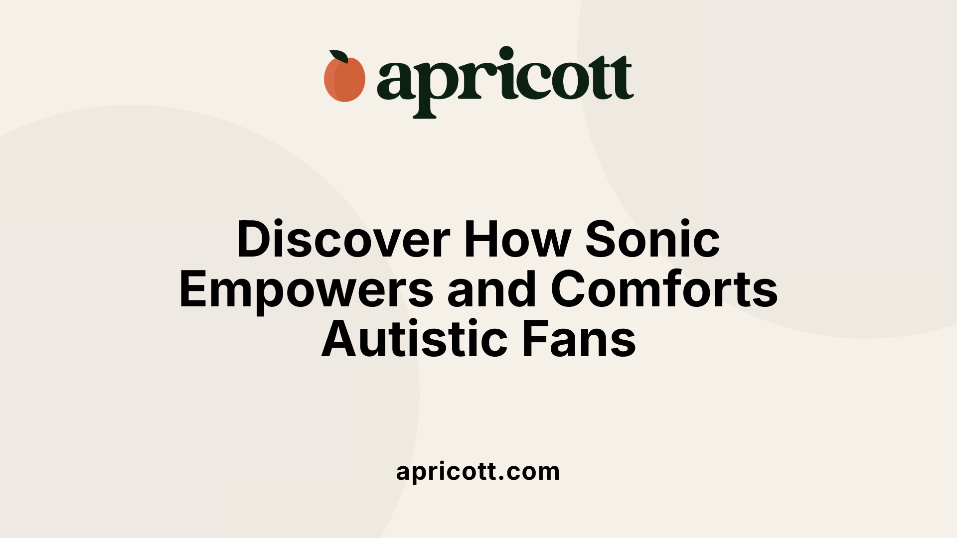 Discover How Sonic Empowers and Comforts Autistic Fans