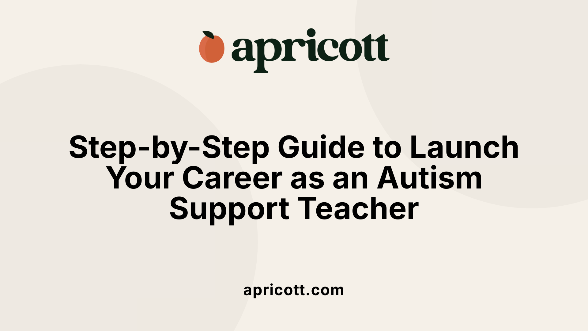 Step-by-Step Guide to Launch Your Career as an Autism Support Teacher