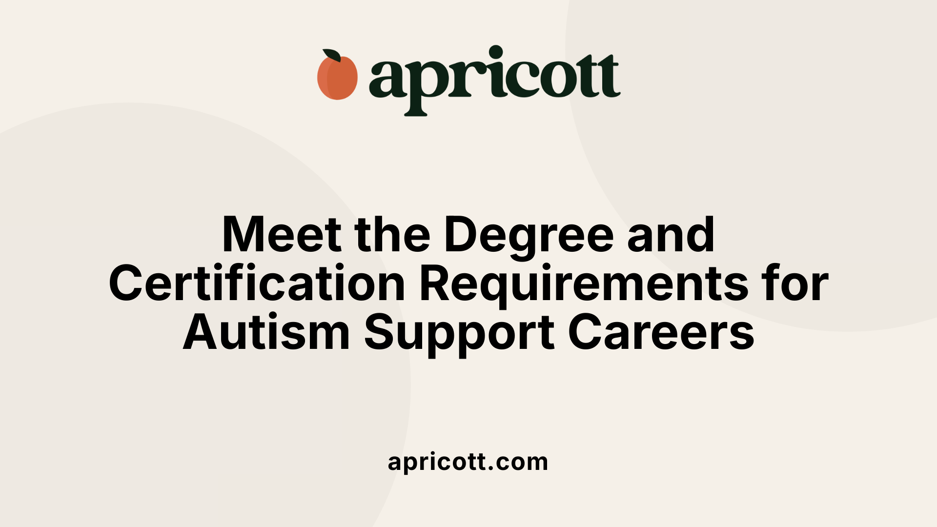 Meet the Degree and Certification Requirements for Autism Support Careers