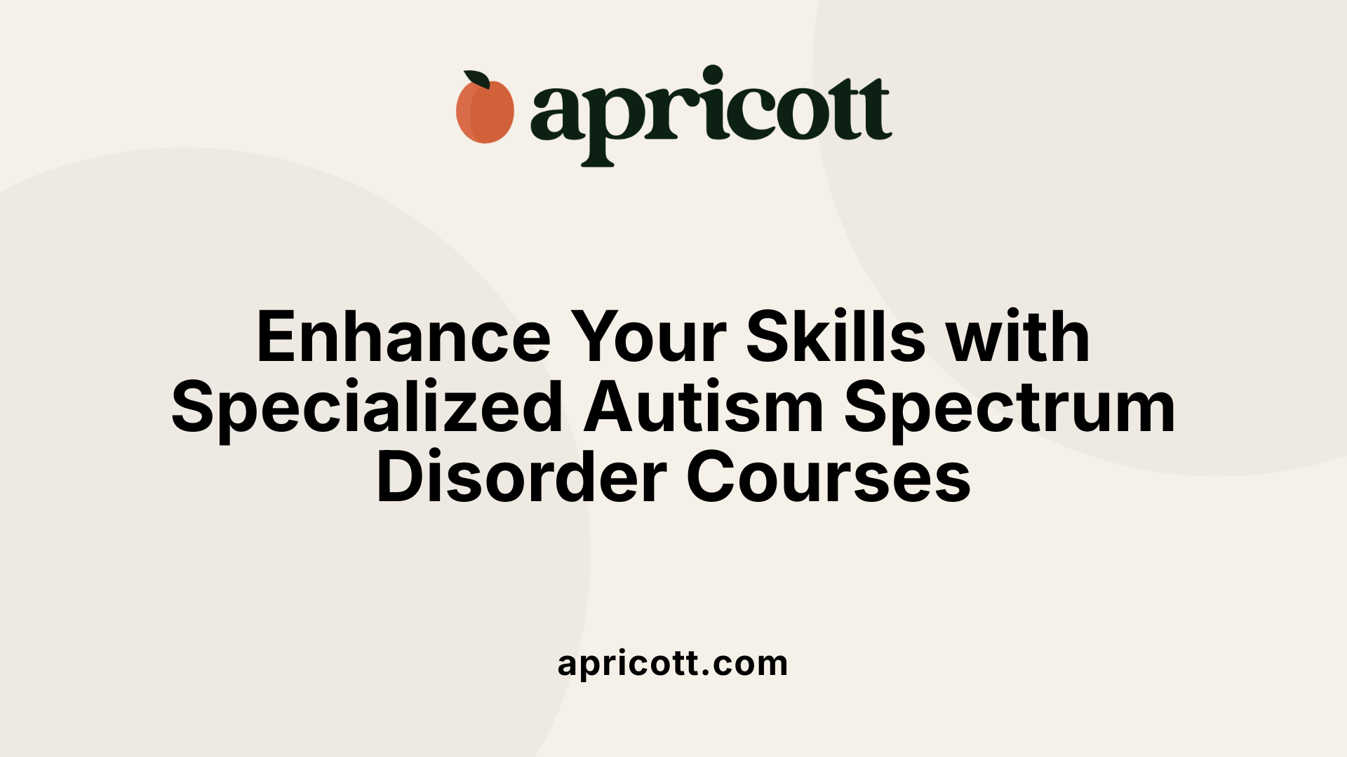Enhance Your Skills with Specialized Autism Spectrum Disorder Courses