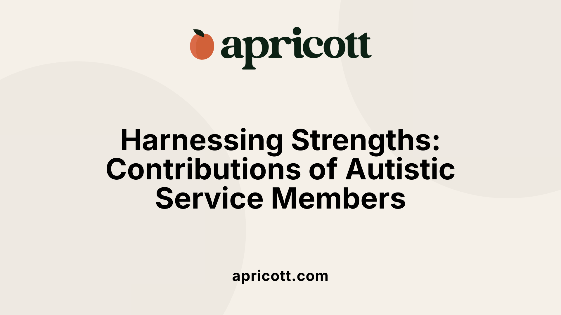 Harnessing Strengths: Contributions of Autistic Service Members