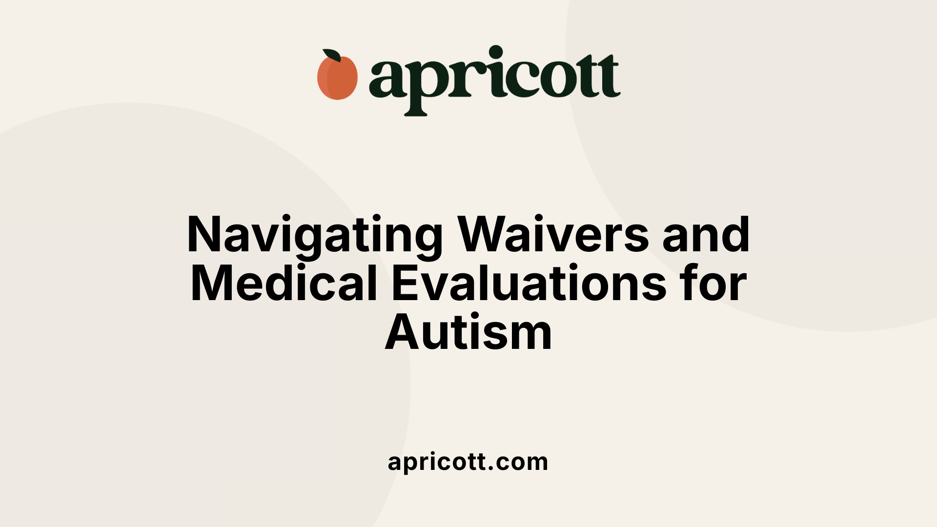 Navigating Waivers and Medical Evaluations for Autism