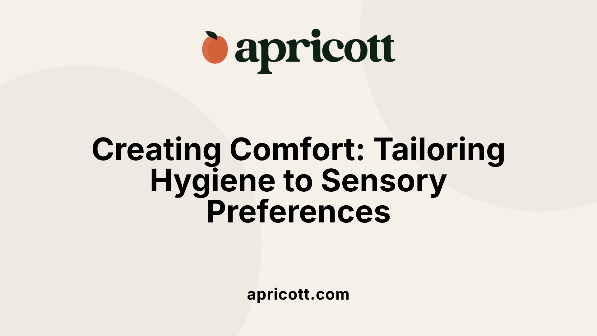 Creating Comfort: Tailoring Hygiene to Sensory Preferences
