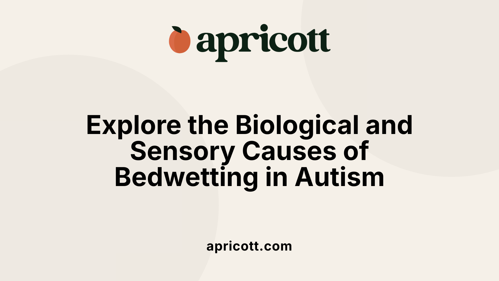Explore the Biological and Sensory Causes of Bedwetting in Autism