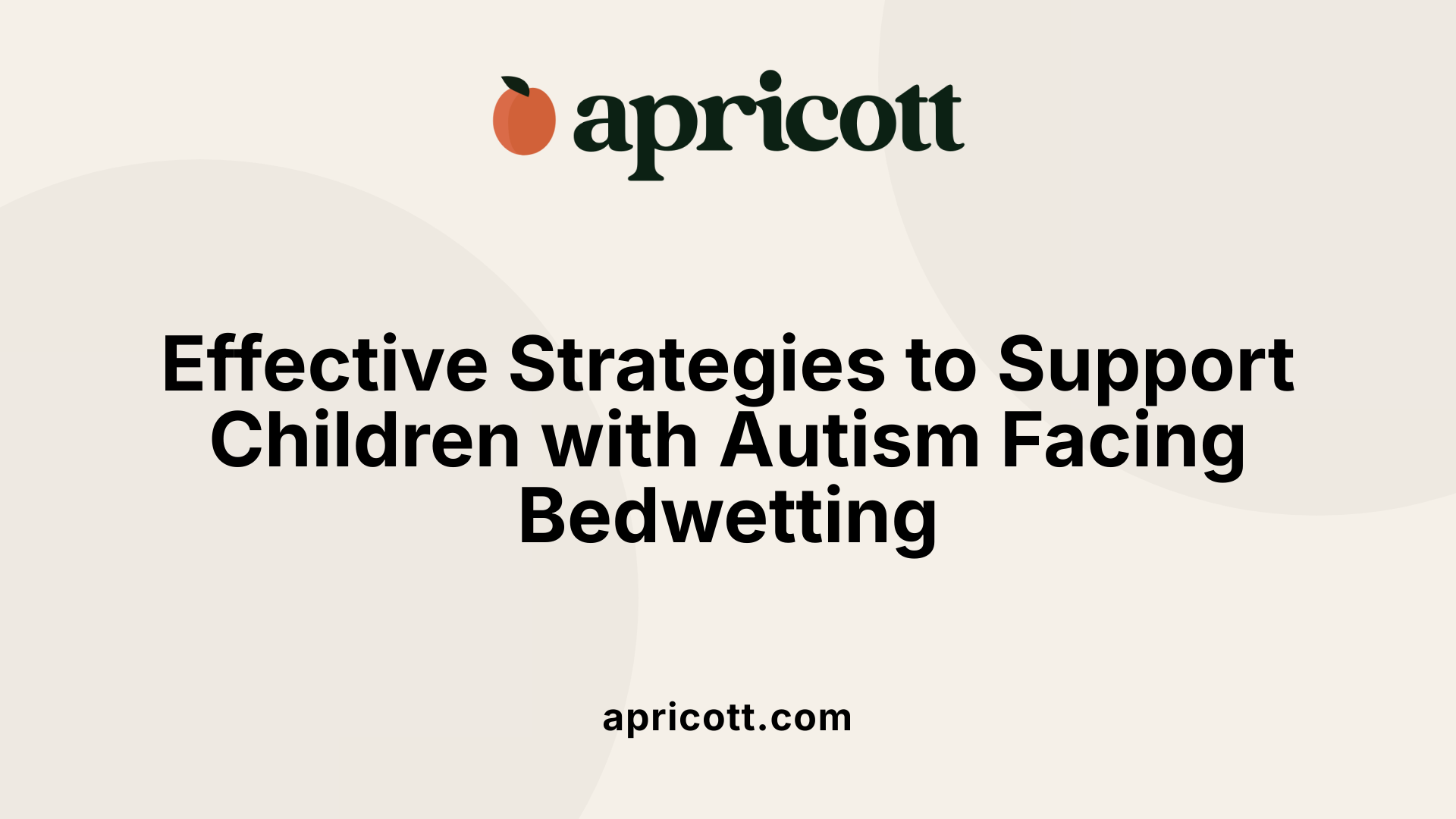 Effective Strategies to Support Children with Autism Facing Bedwetting