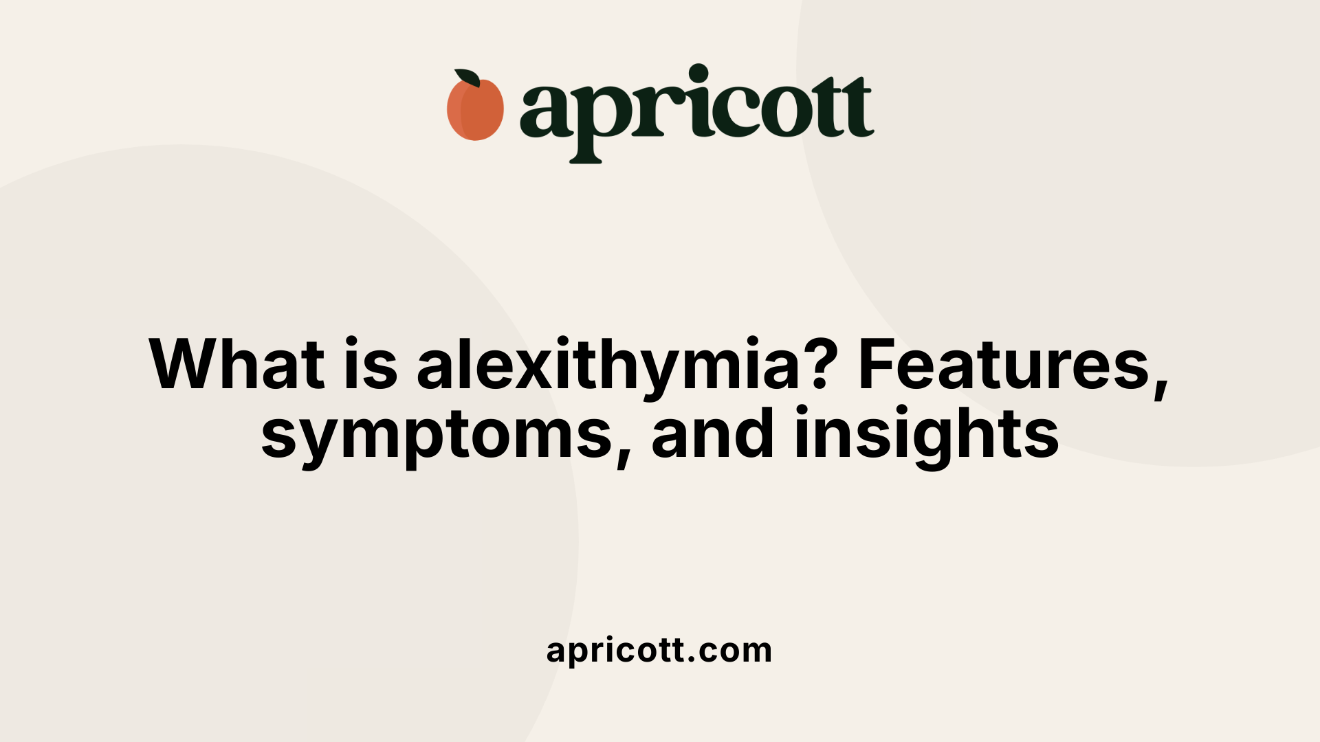What is alexithymia? Features, symptoms, and insights