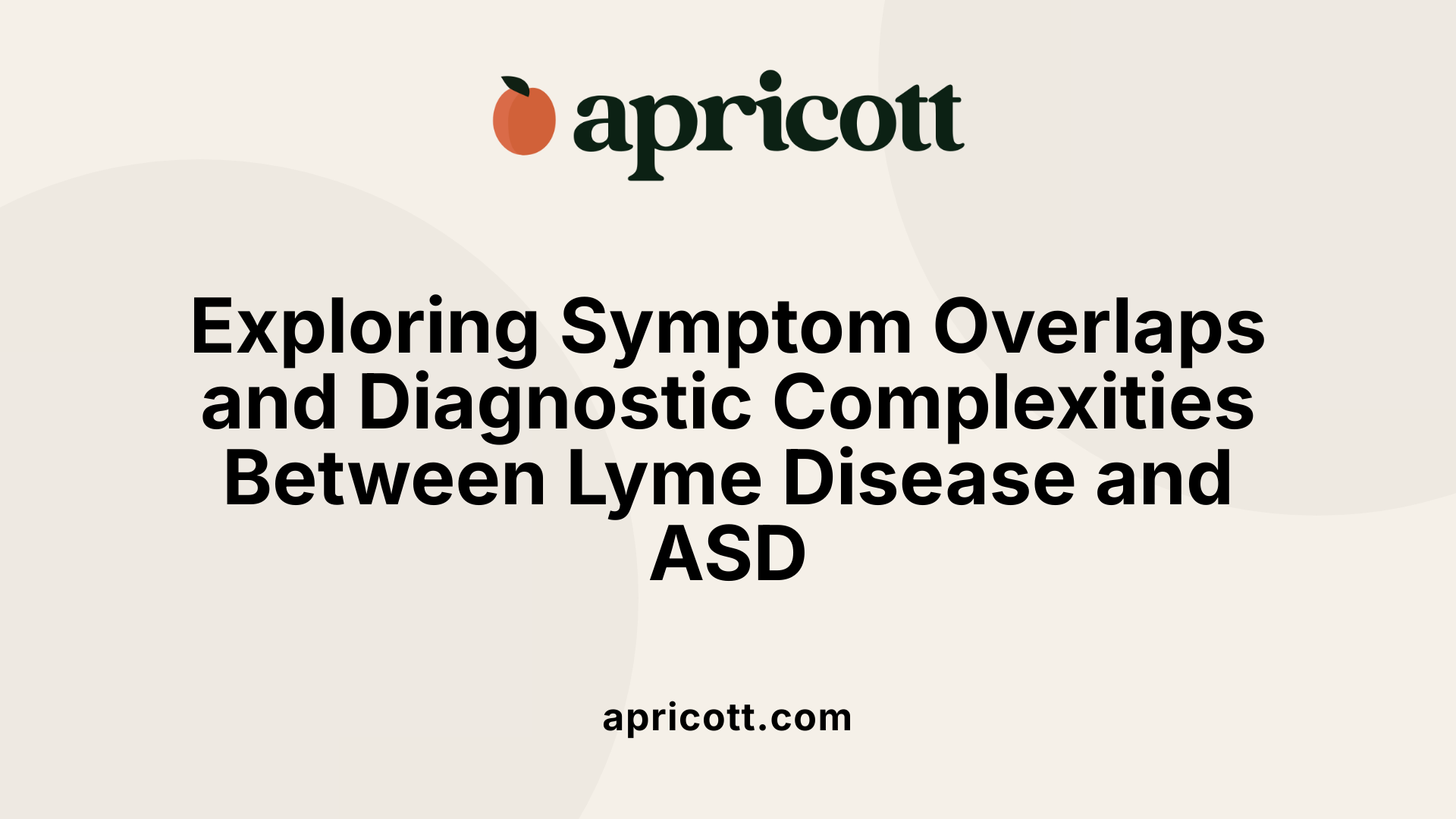Exploring Symptom Overlaps and Diagnostic Complexities Between Lyme Disease and ASD
