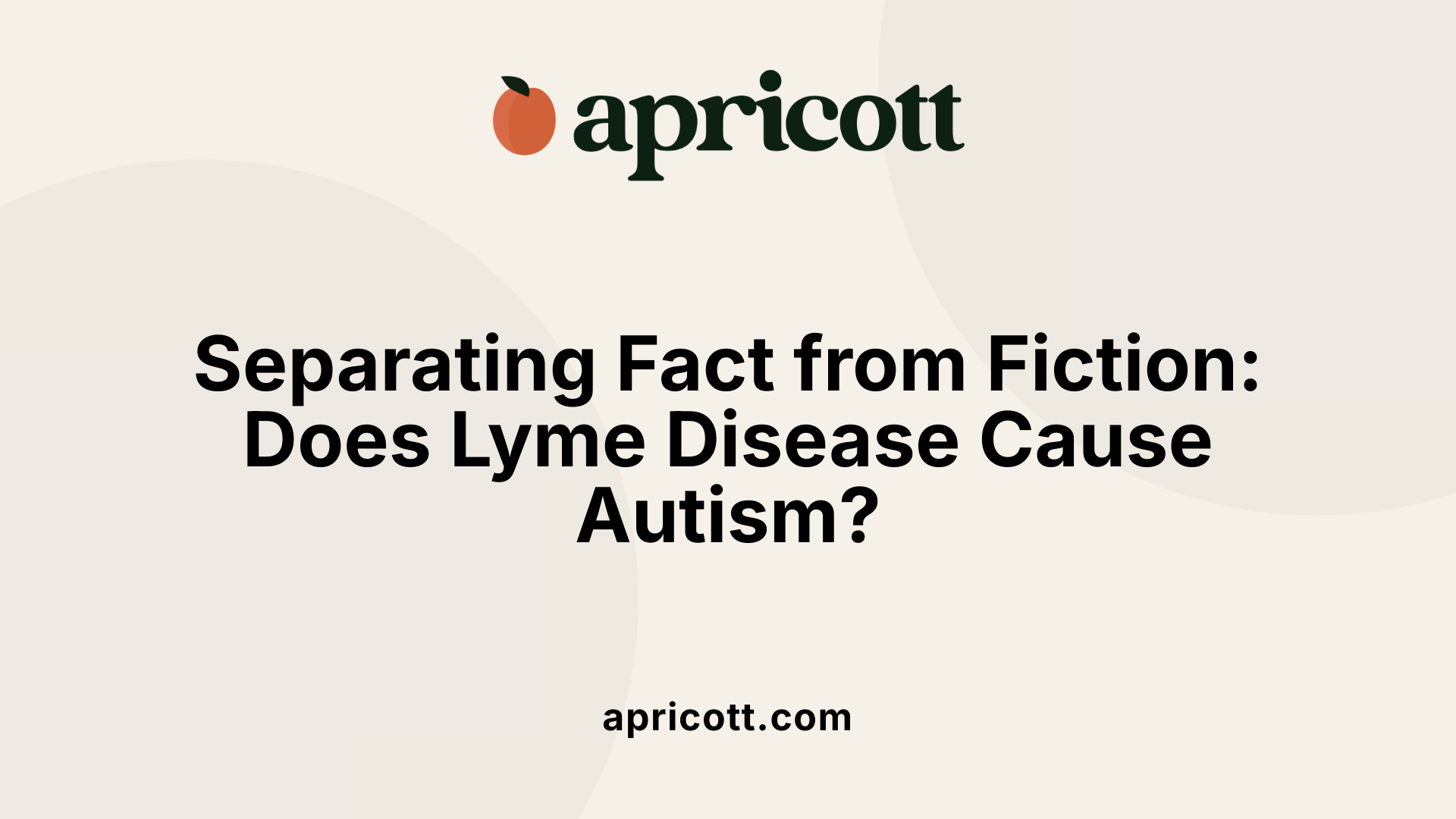 Separating Fact from Fiction: Does Lyme Disease Cause Autism?