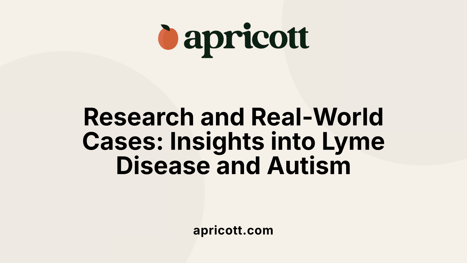 Research and Real-World Cases: Insights into Lyme Disease and Autism