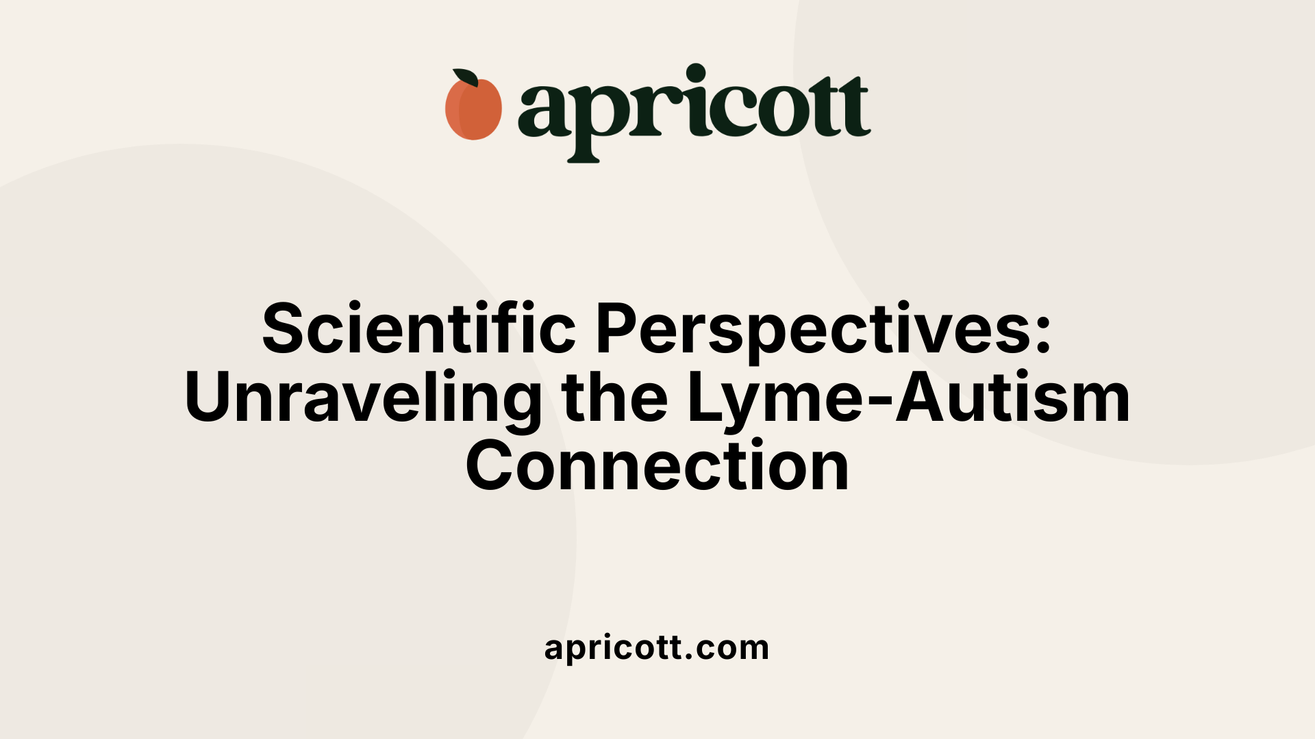 Scientific Perspectives: Unraveling the Lyme-Autism Connection