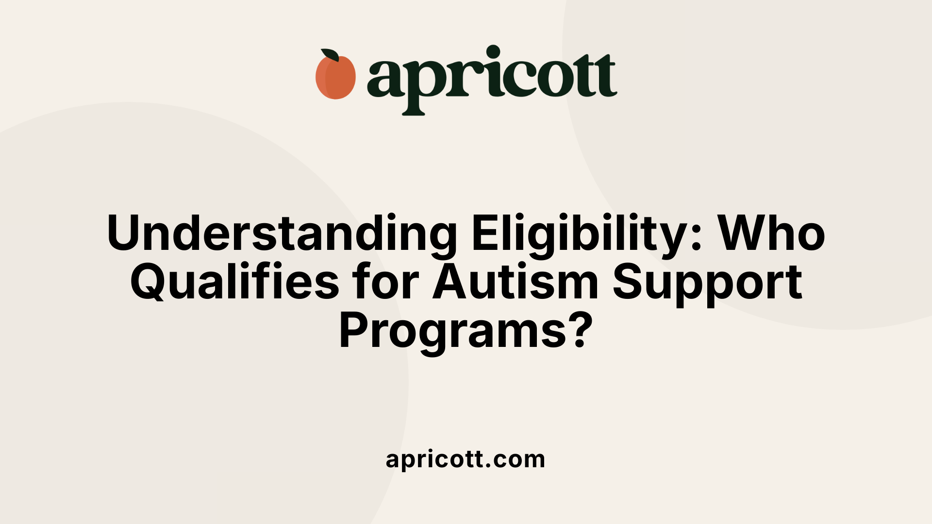 Understanding Eligibility: Who Qualifies for Autism Support Programs?