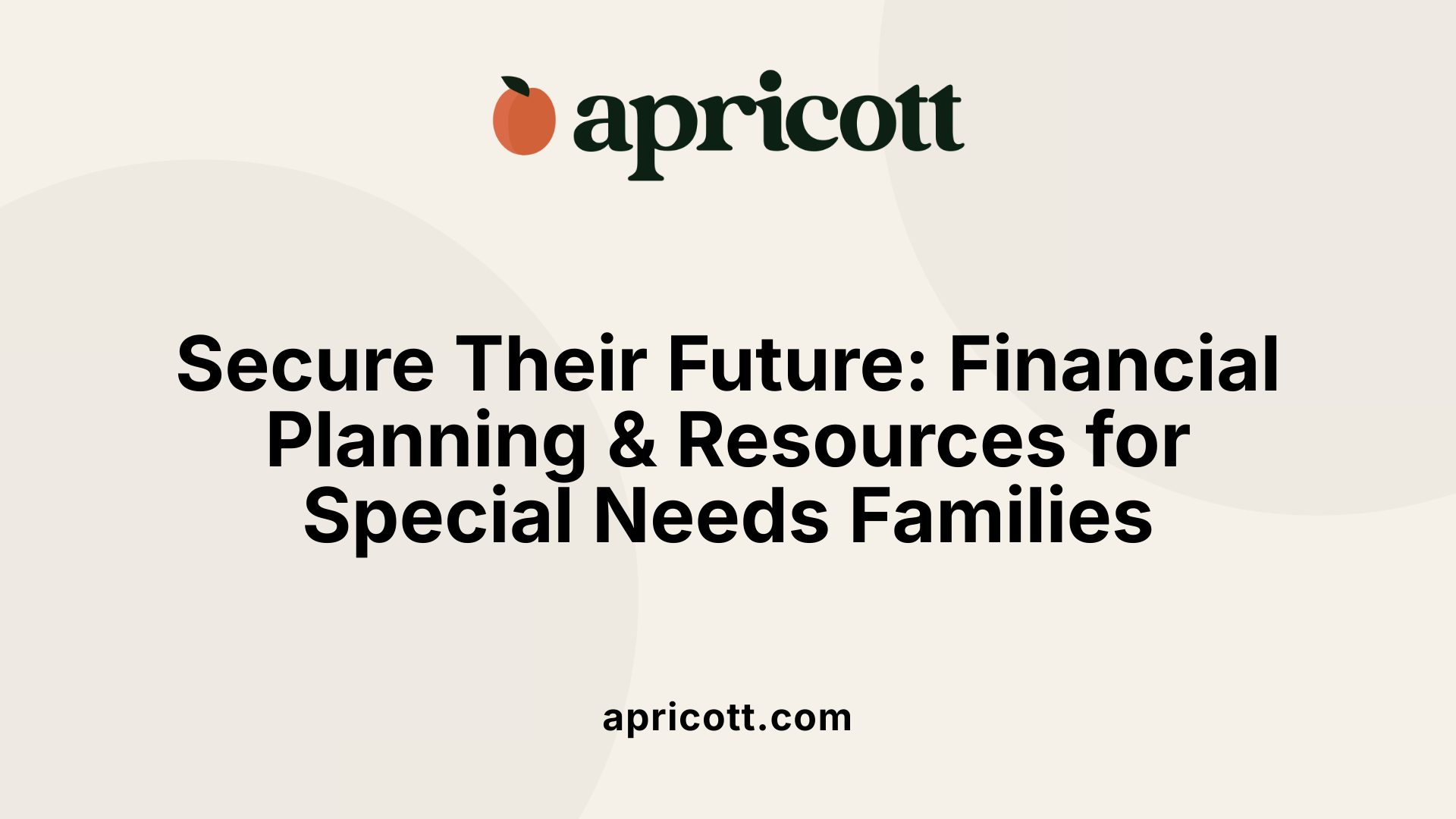 Secure Their Future: Financial Planning &amp; Resources for Special Needs Families