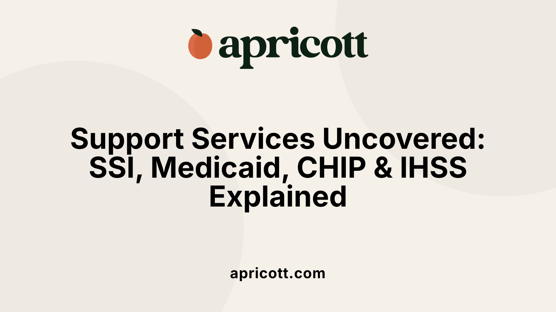 Support Services Uncovered: SSI, Medicaid, CHIP &amp; IHSS Explained