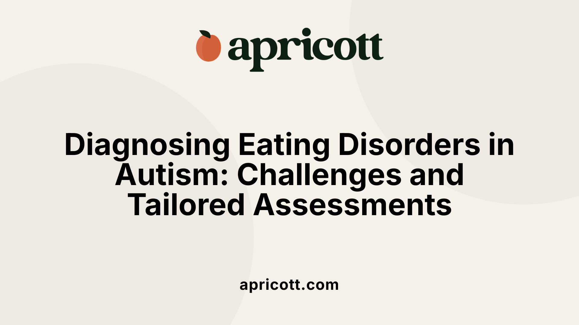 Diagnosing Eating Disorders in Autism: Challenges and Tailored Assessments