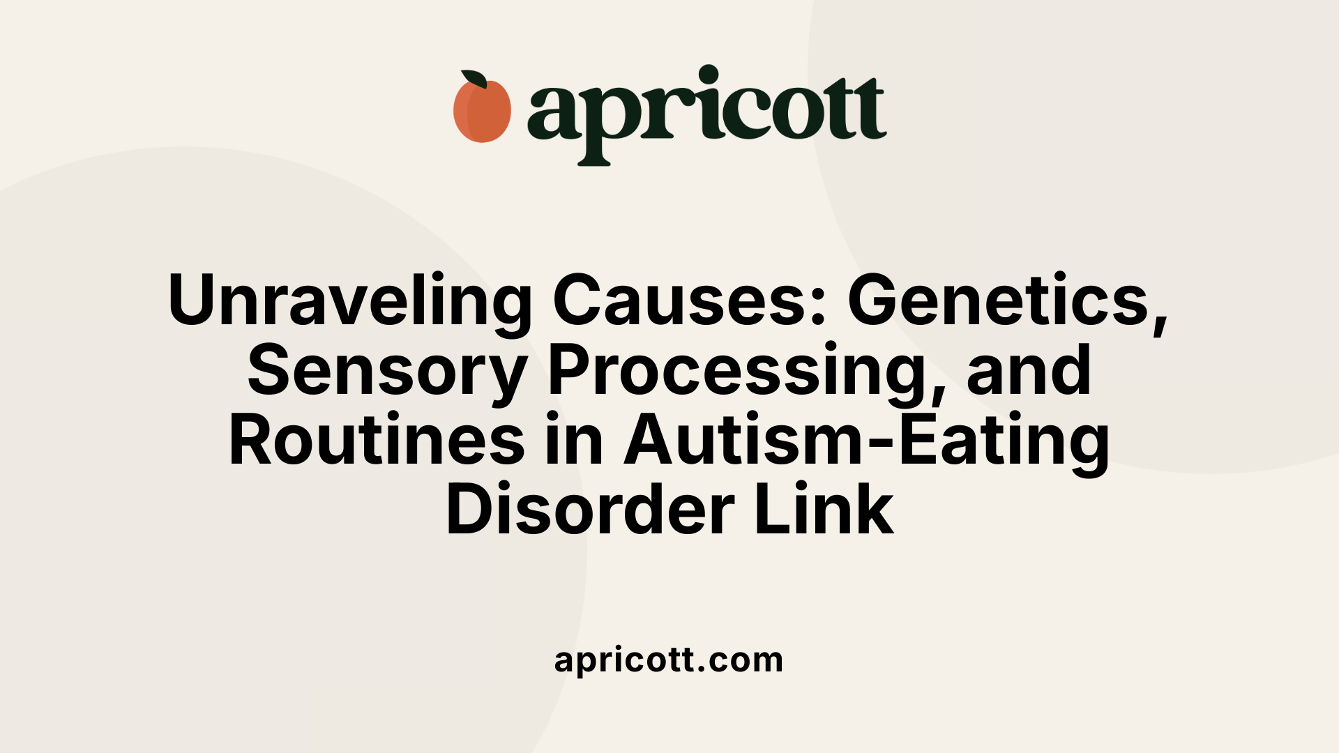 Unraveling Causes: Genetics, Sensory Processing, and Routines in Autism-Eating Disorder Link