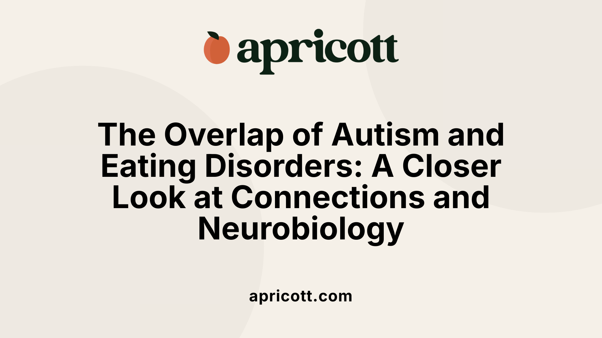 The Overlap of Autism and Eating Disorders: A Closer Look at Connections and Neurobiology