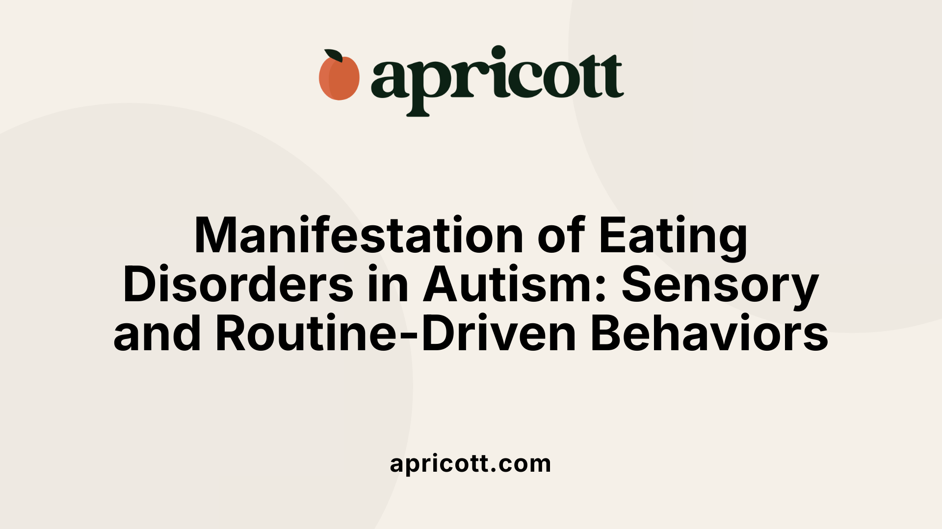 Manifestation of Eating Disorders in Autism: Sensory and Routine-Driven Behaviors