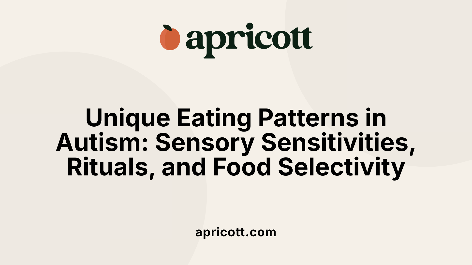 Unique Eating Patterns in Autism: Sensory Sensitivities, Rituals, and Food Selectivity