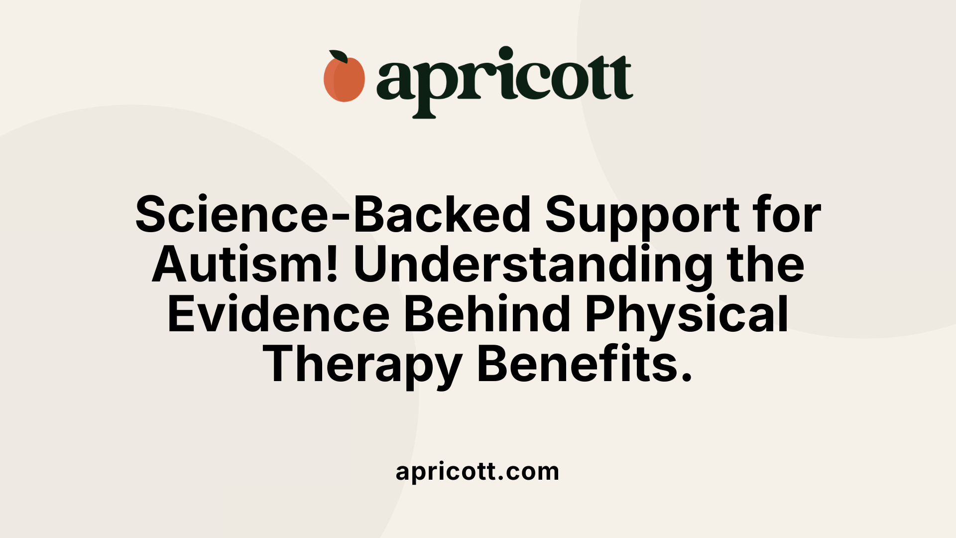 Science-Backed Support for Autism! Understanding the Evidence Behind Physical Therapy Benefits.