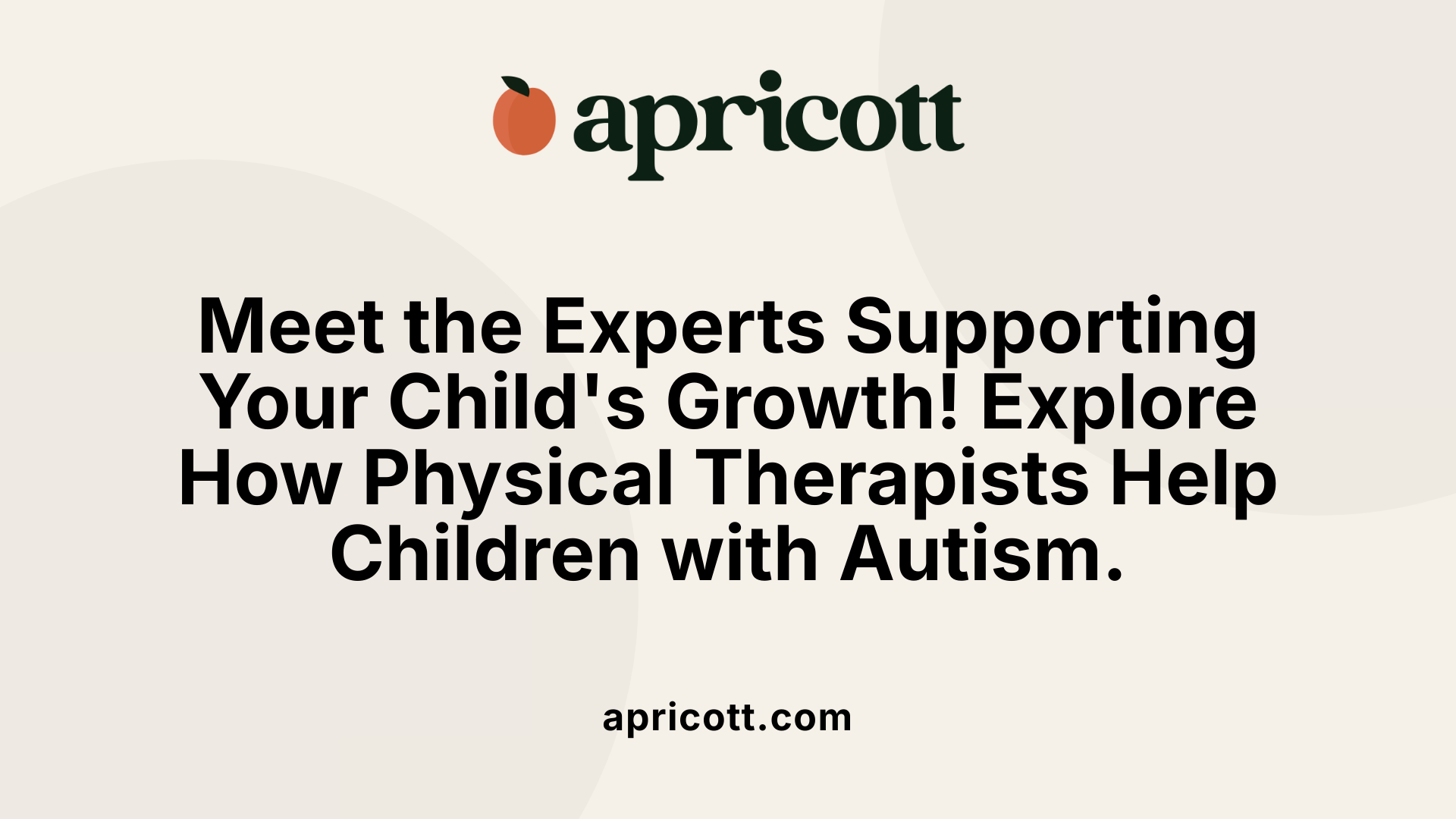 Meet the Experts Supporting Your Child's Growth! Explore How Physical Therapists Help Children with Autism.