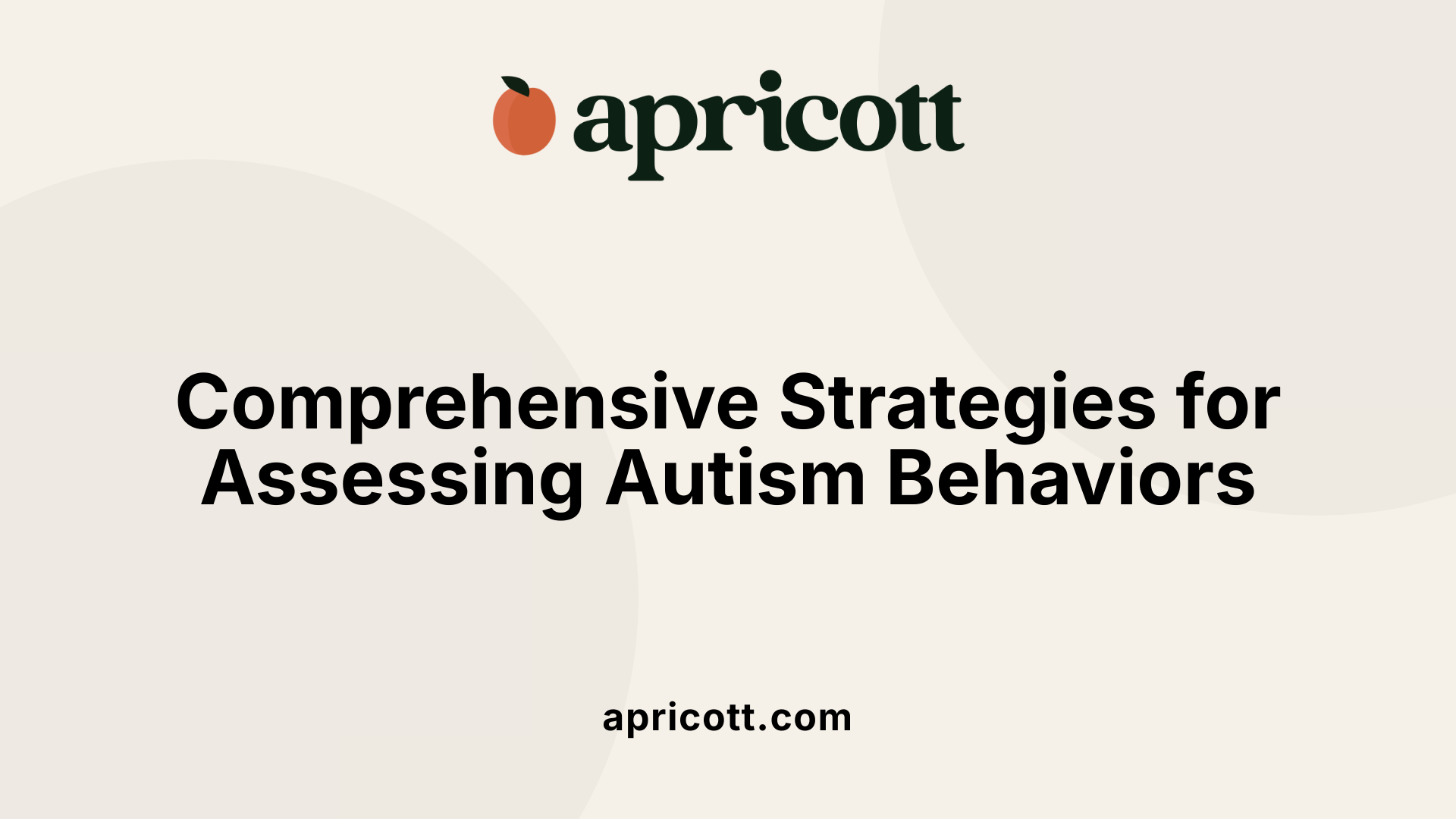 Comprehensive Strategies for Assessing Autism Behaviors