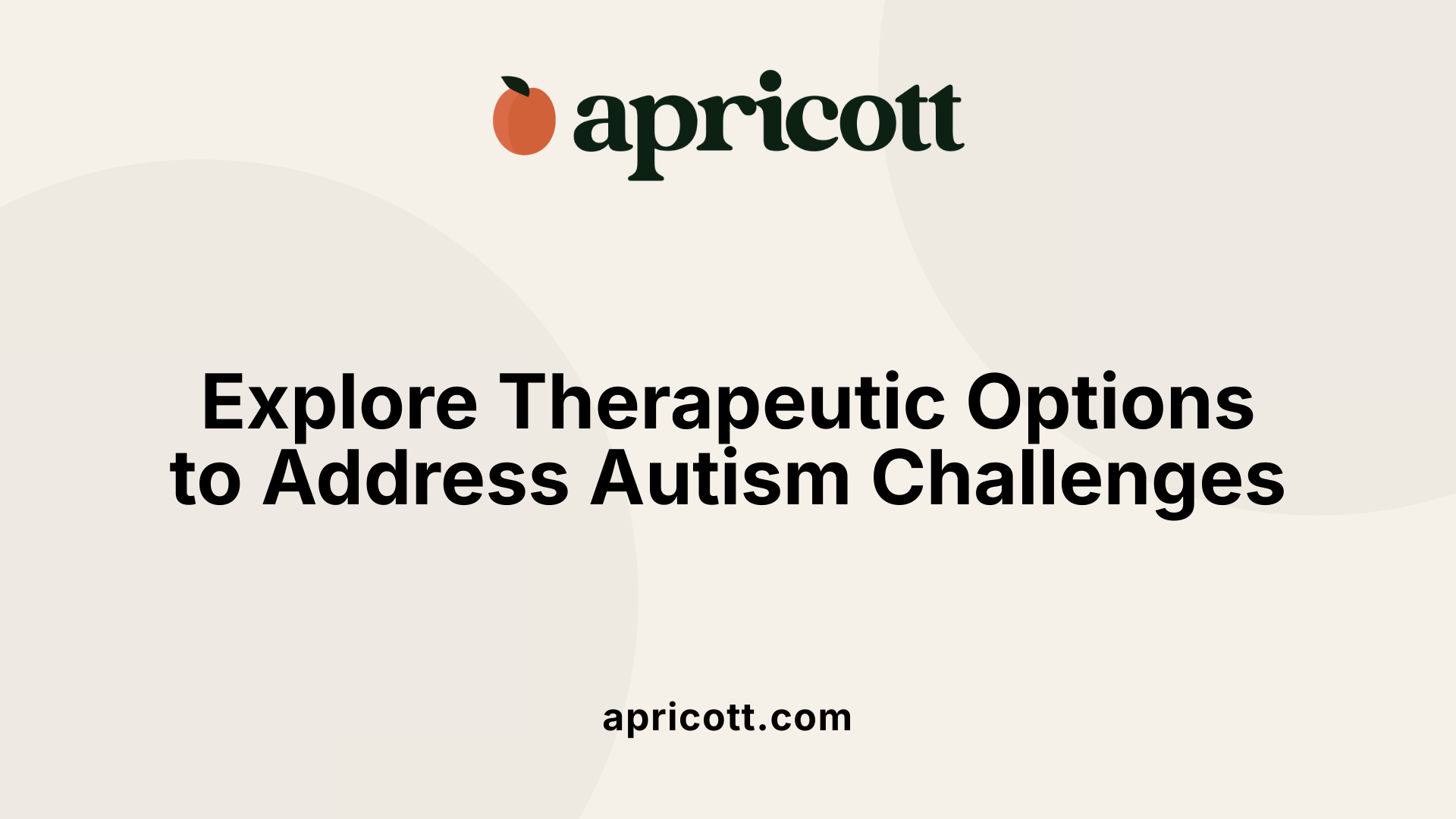 Explore Therapeutic Options to Address Autism Challenges
