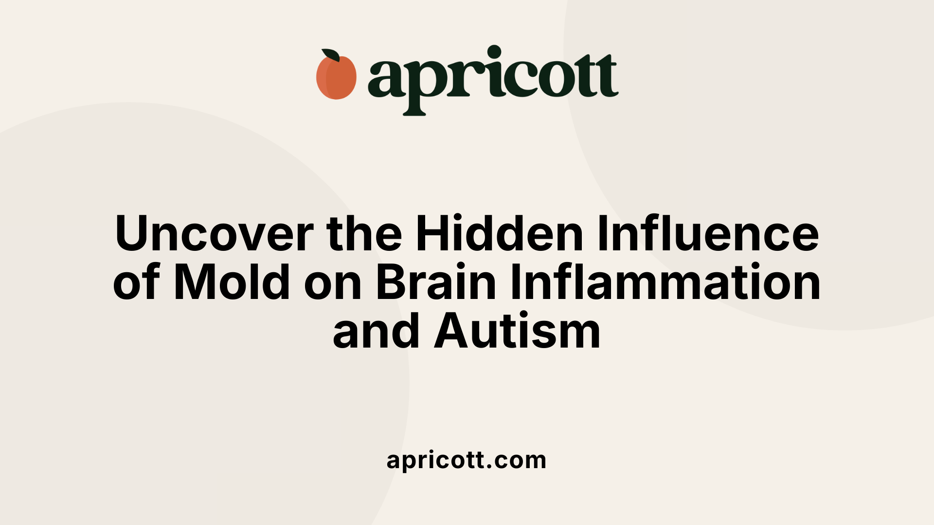 Uncover the Hidden Influence of Mold on Brain Inflammation and Autism