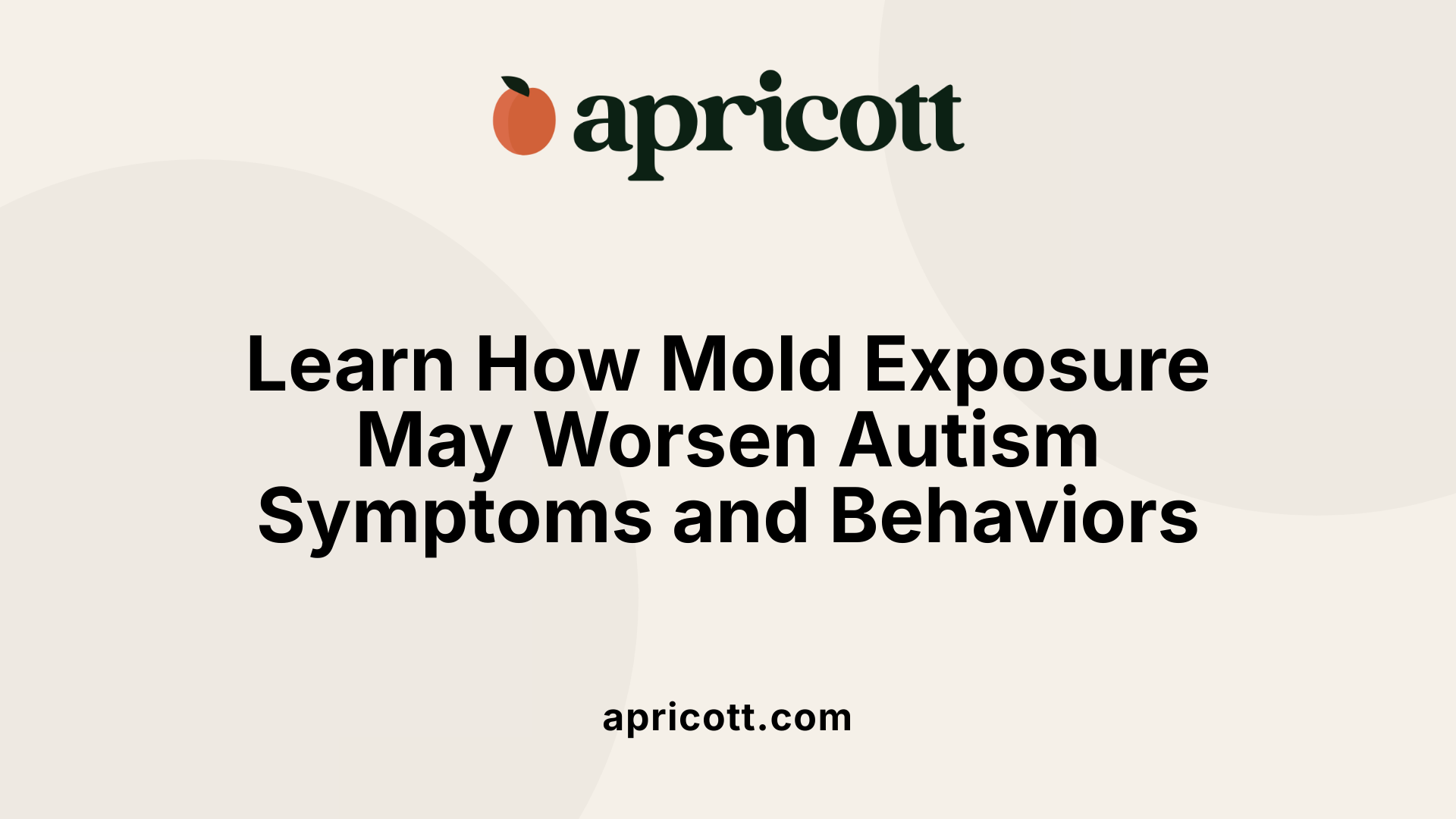 Learn How Mold Exposure May Worsen Autism Symptoms and Behaviors